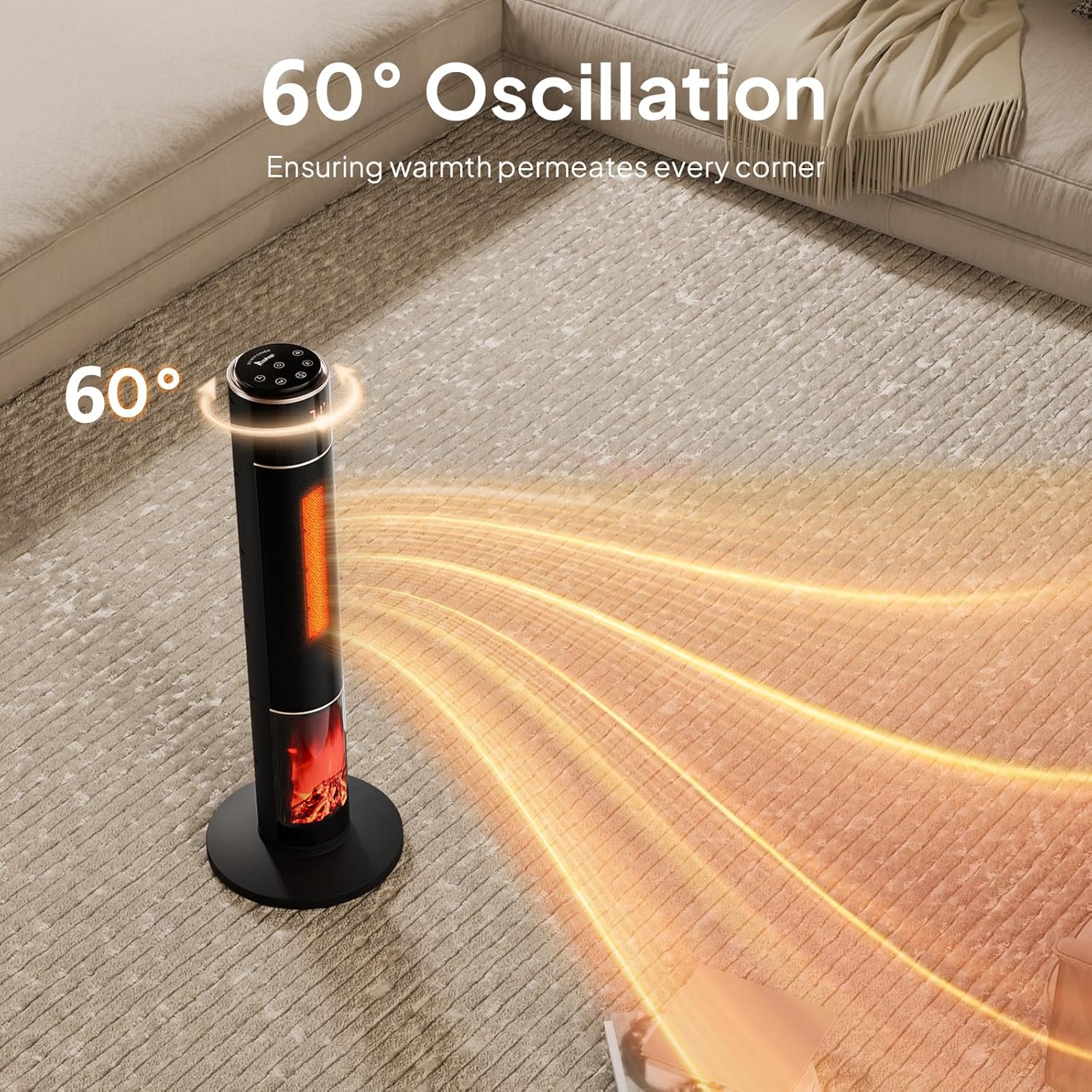 60° Oscillation  
Ensuring warmth permeates every corner