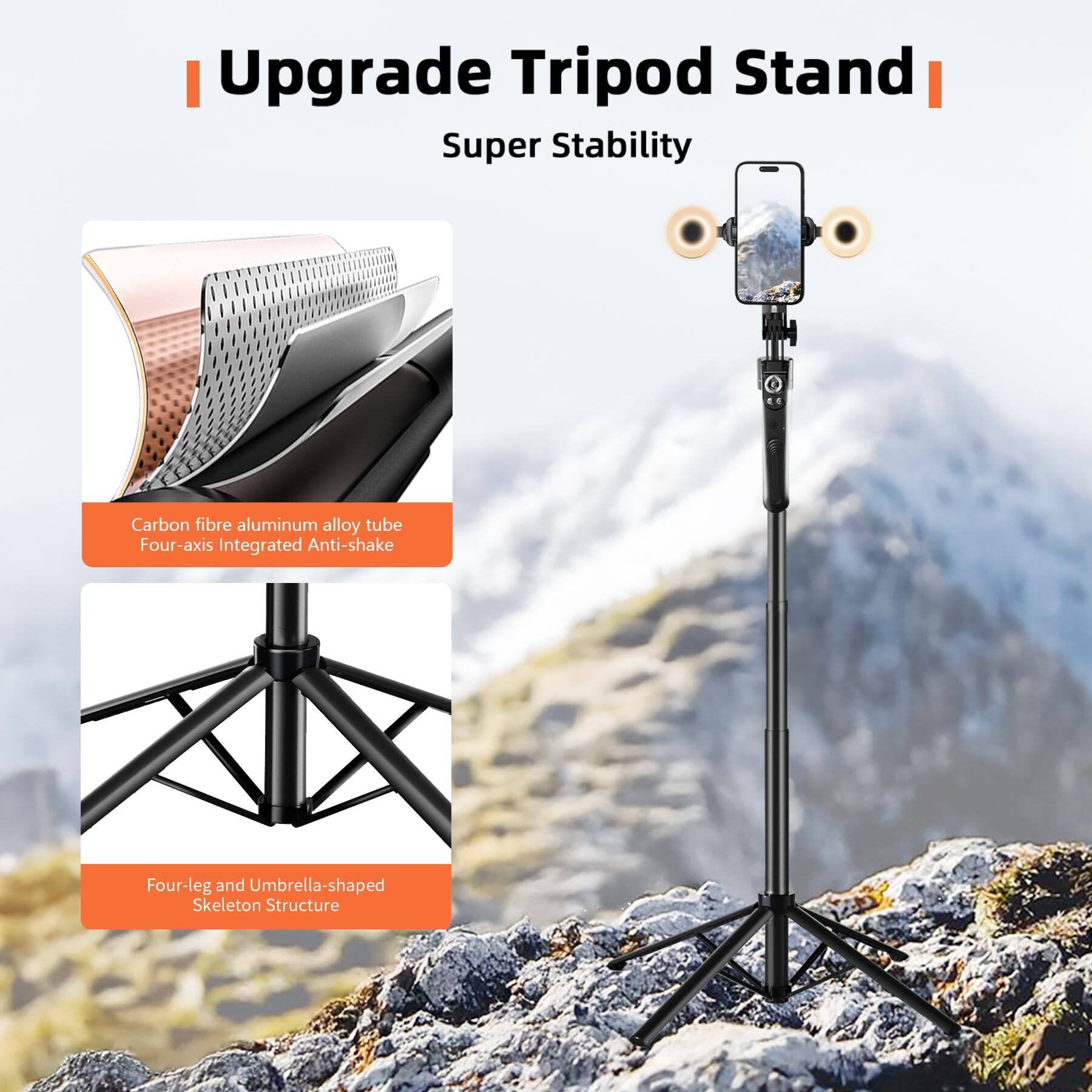 Upgrade Tripod Stand  
Super Stability  

Carbon fibre aluminum alloy tube  
Four-axis Integrated Anti-shake  

Four-leg and Umbrella-shaped Skeleton Structure