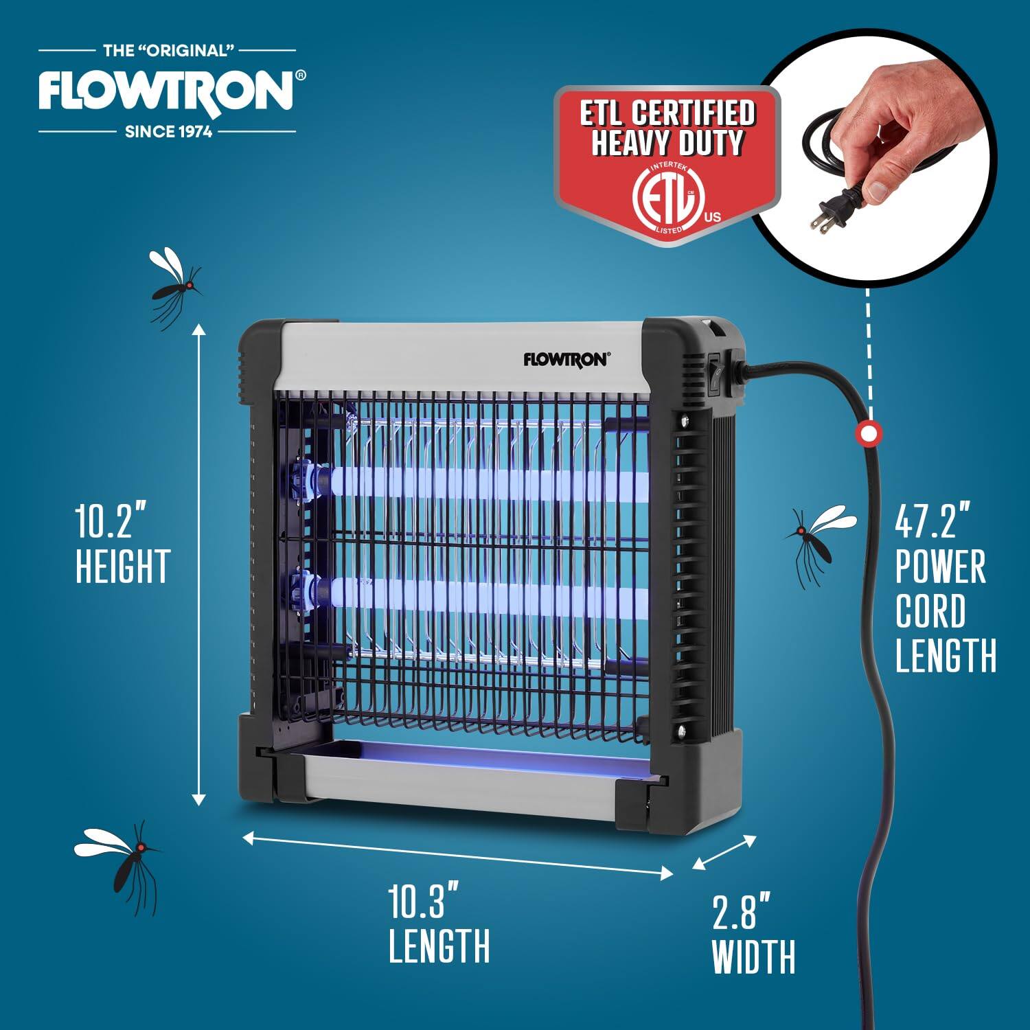 THE "ORIGINAL" FLOWTRON SINCE 1974  
ETL CERTIFIED HEAVY DUTY  
HEIGHT 10.2"  
LENGTH 10.3"  
WIDTH 2.8"  
POWER CORD LENGTH 47.2"