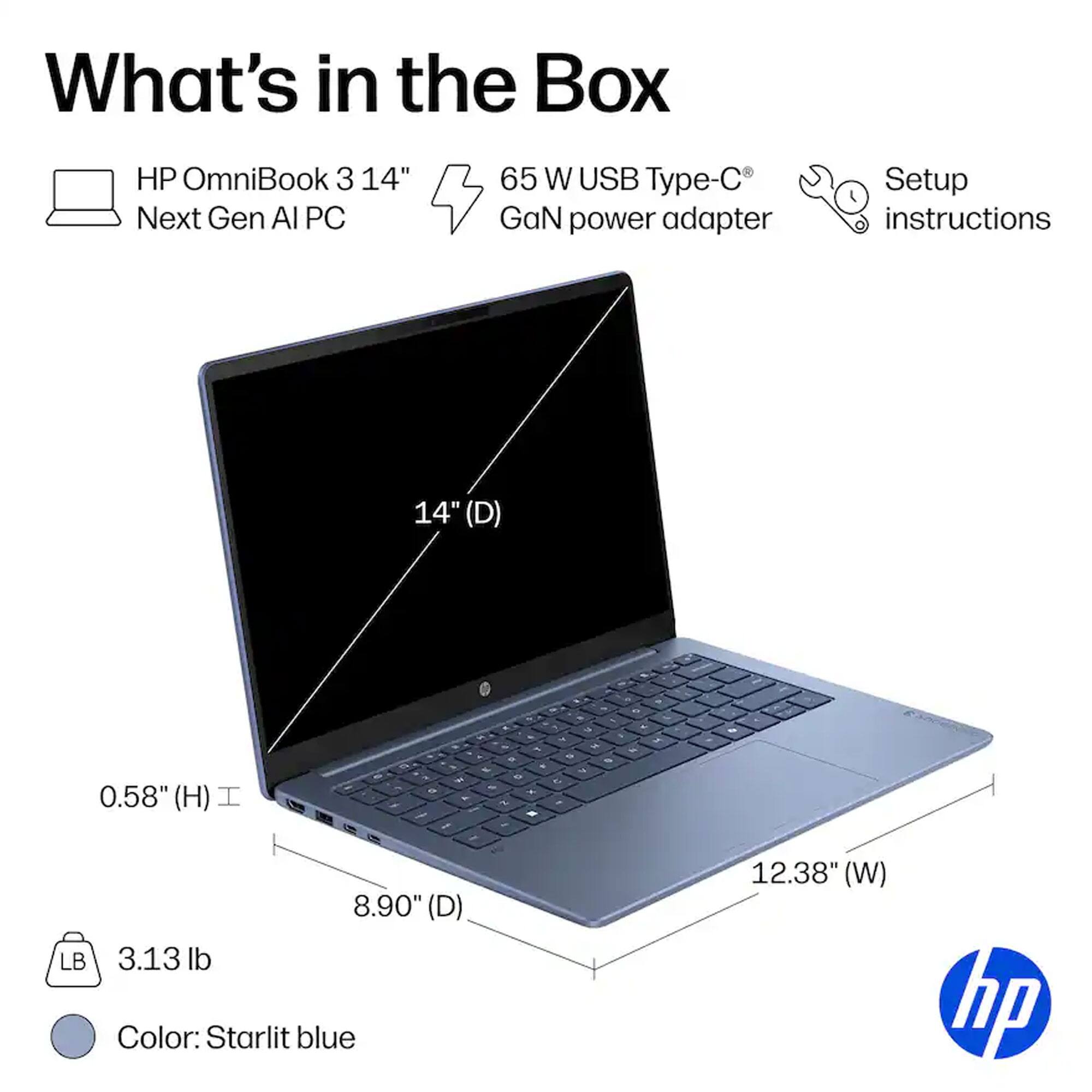 What's in the Box

- HP OmniBook 3 14" Next Gen AI PC
- 65 W USB Type-C GaN power adapter
- Setup instructions

Dimensions:
- 14" (D)
- 0.58" (H)
- 8.90" (D)
- 12.38" (W)

Weight: 3.13 lb

Color: Starlit blue