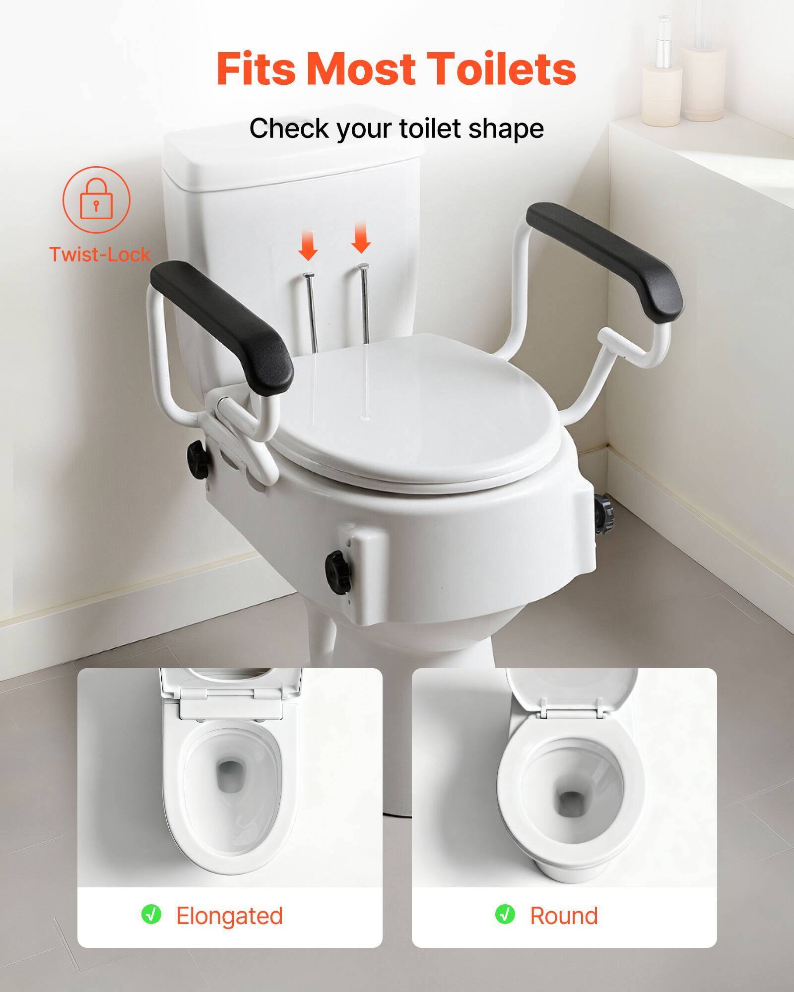 Fits Most Toilets  
Check your toilet shape  

Twist-Lock  

Elongated  
Round