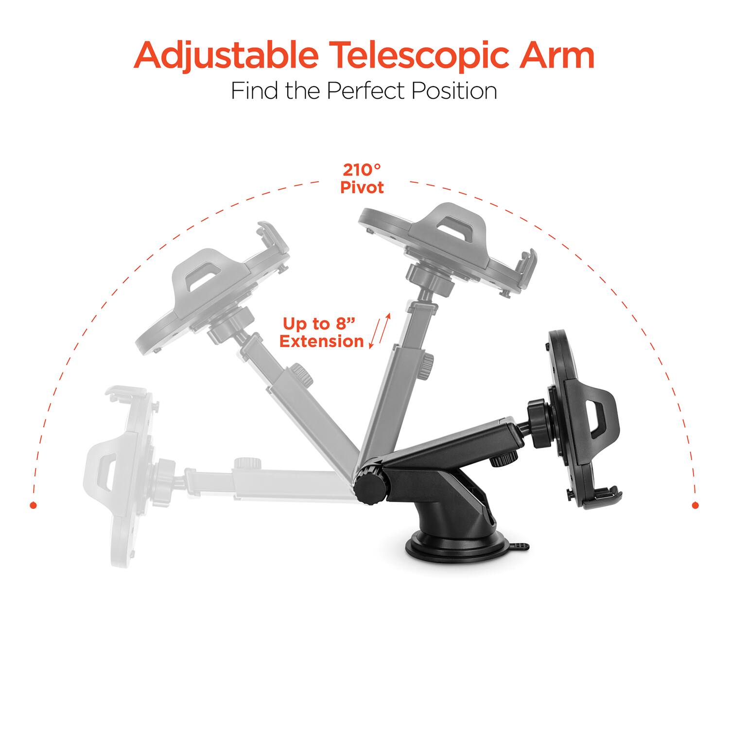 Adjustable Telescopic Arm  
Find the Perfect Position  

210° Pivot  
Up to 8" Extension