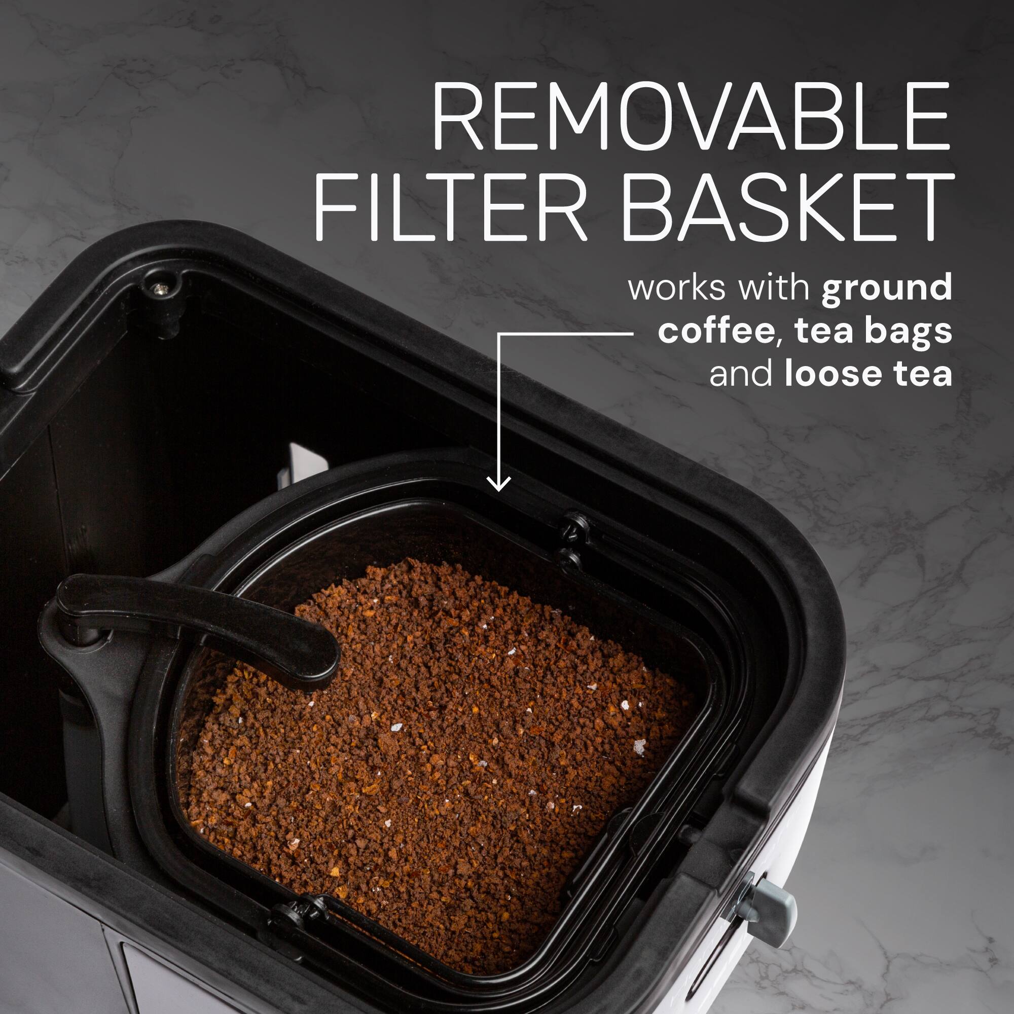 REMOVABLE FILTER BASKET  
works with ground coffee, tea bags and loose tea
