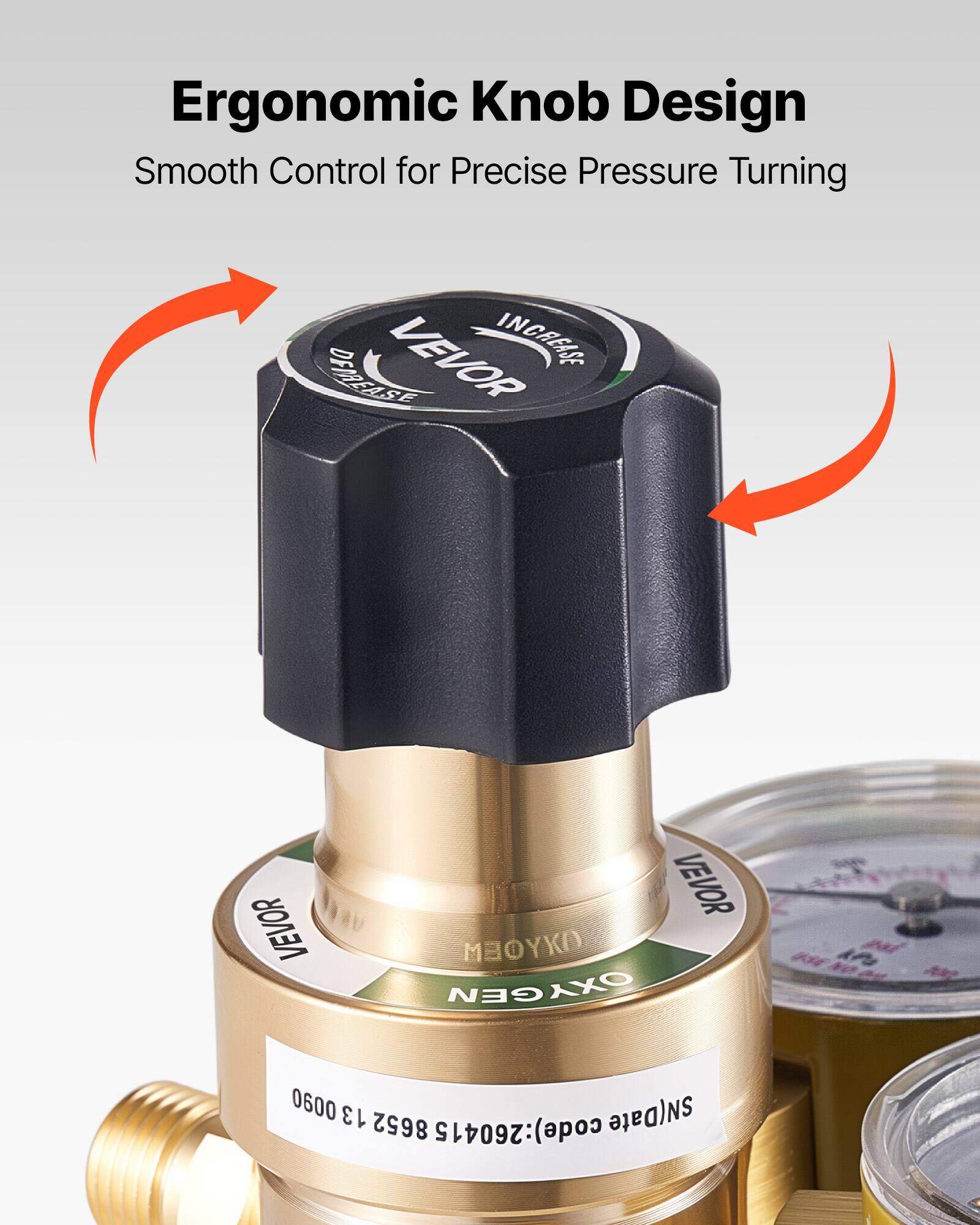 Ergonomic Knob Design  
Smooth Control for Precise Pressure Turning  

VEVOR  
INCREASE  
DECREASE  

VEVOR  
OXYGEN  

SN: 260415  
Date: 8652  
Code: 0600 13