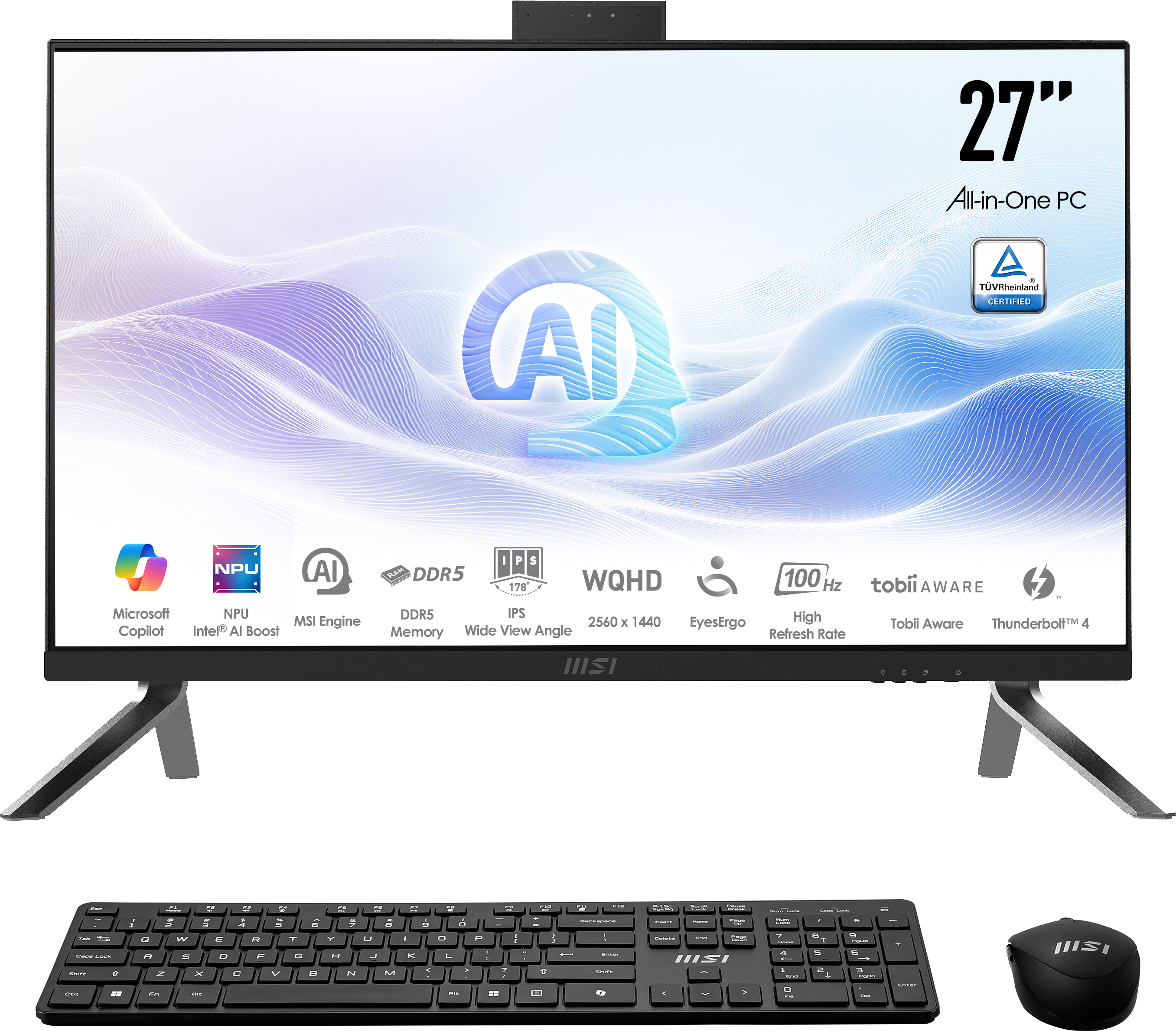27" All-in-One PC

AI
TÜV Rheinland CERTIFIED

NPU AI Microsoft NPU MSI Engine Copilot Intel AI Boost
DDR5 Memory
IPS Wide View Angle
WQHD 2560 x 1440
100 Hz High Refresh Rate
EyesErgo
tobii AWARE Tobii Aware
Thunderbolt 4

MSI