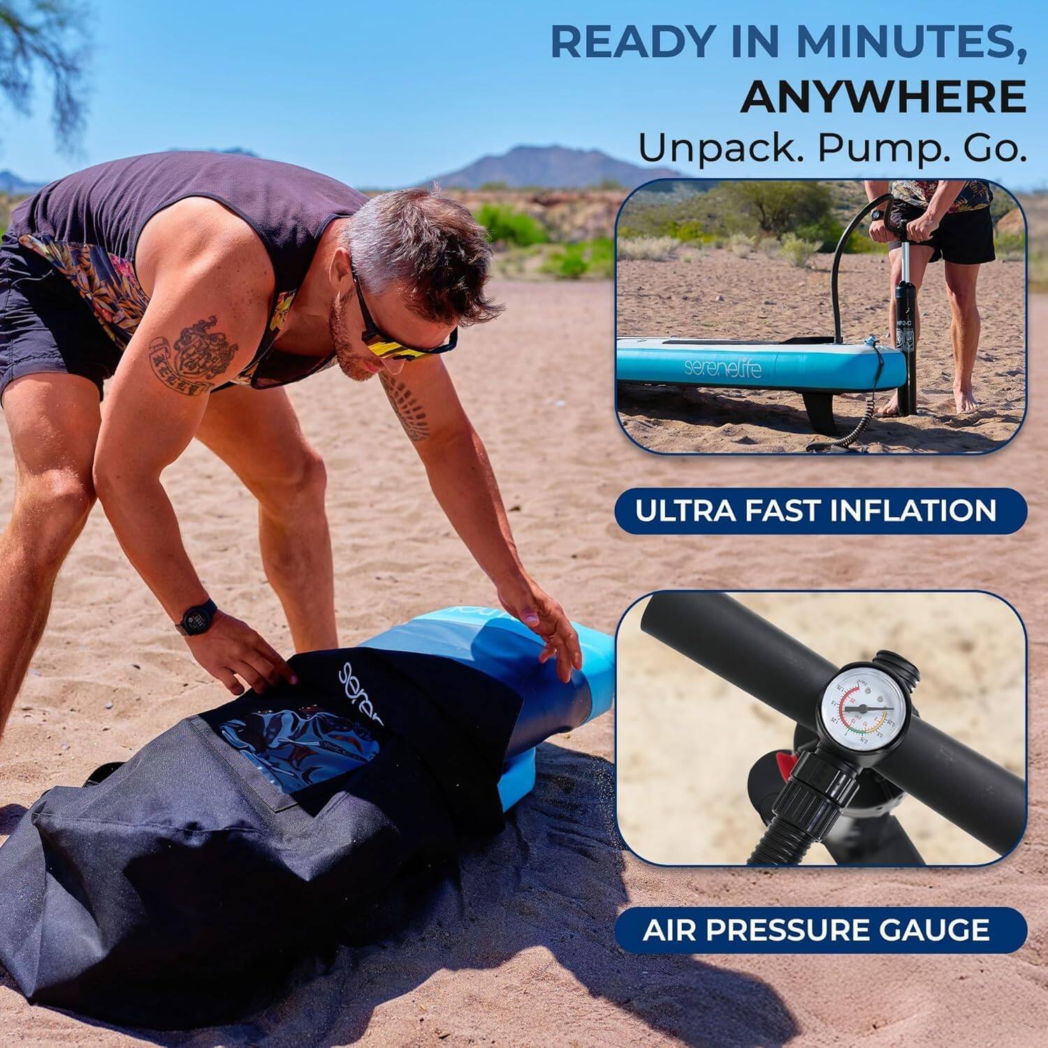 READY IN MINUTES, ANYWHERE  
Unpack. Pump. Go.  

ULTRA FAST INFLATION  

AIR PRESSURE GAUGE