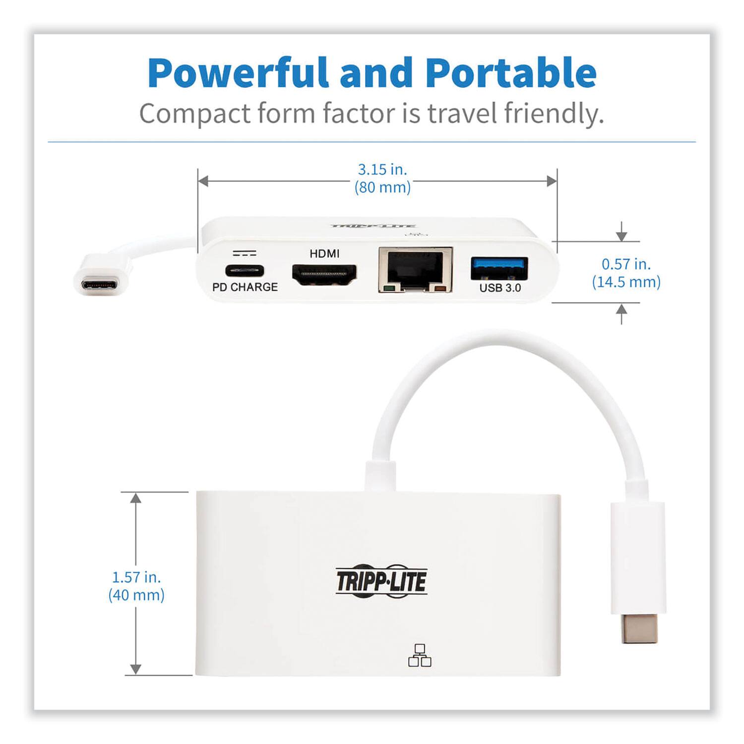 Powerful and Portable  
Compact form factor is travel friendly.  

3.15 in. (80 mm)  
0.57 in. (14.5 mm)  
1.57 in. (40 mm)  

PD CHARGE  
HDMI  
USB 3.0  

TRIPP-LITE