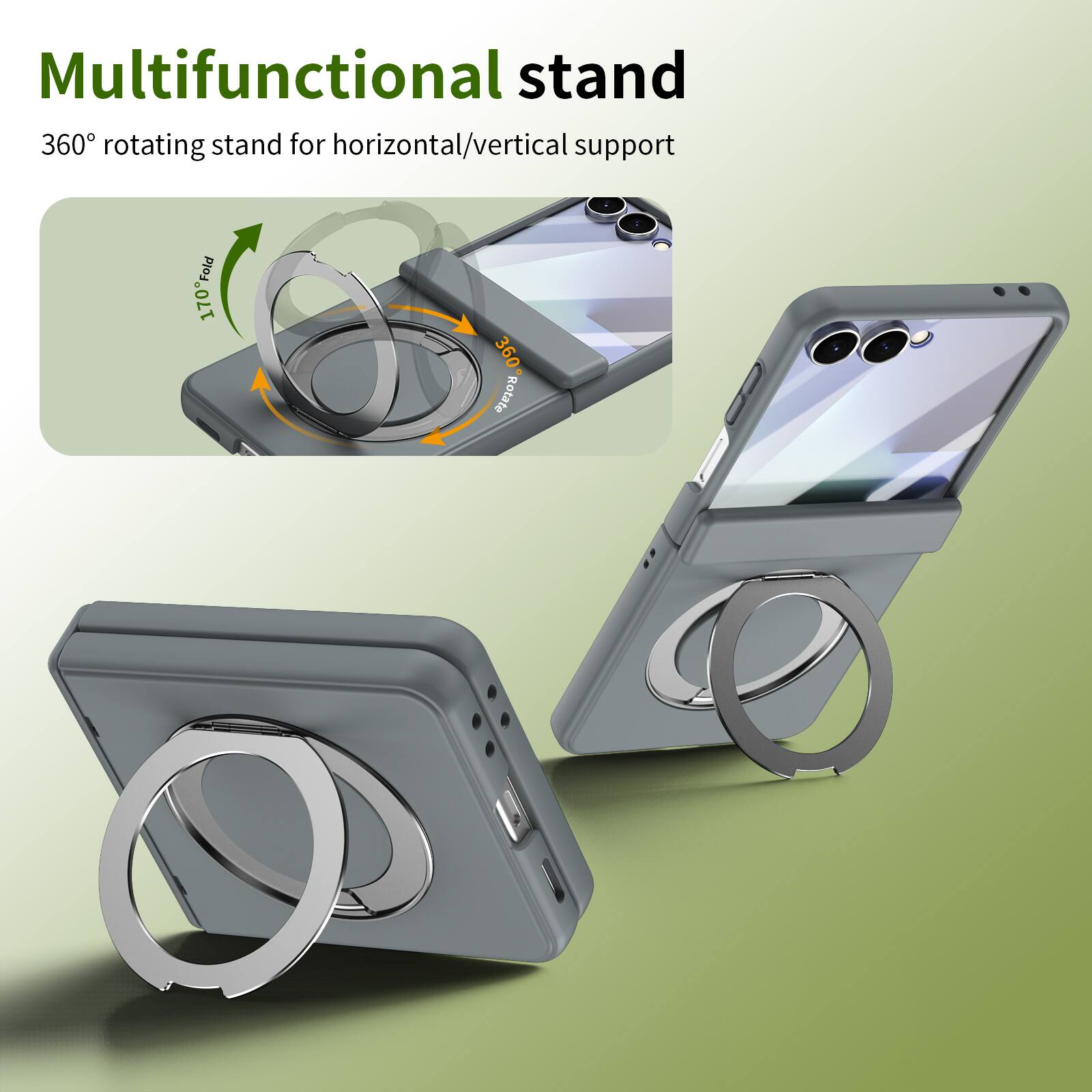 Multifunctional stand  
360° rotating stand for horizontal/vertical support  
170° fold  
360° rotate