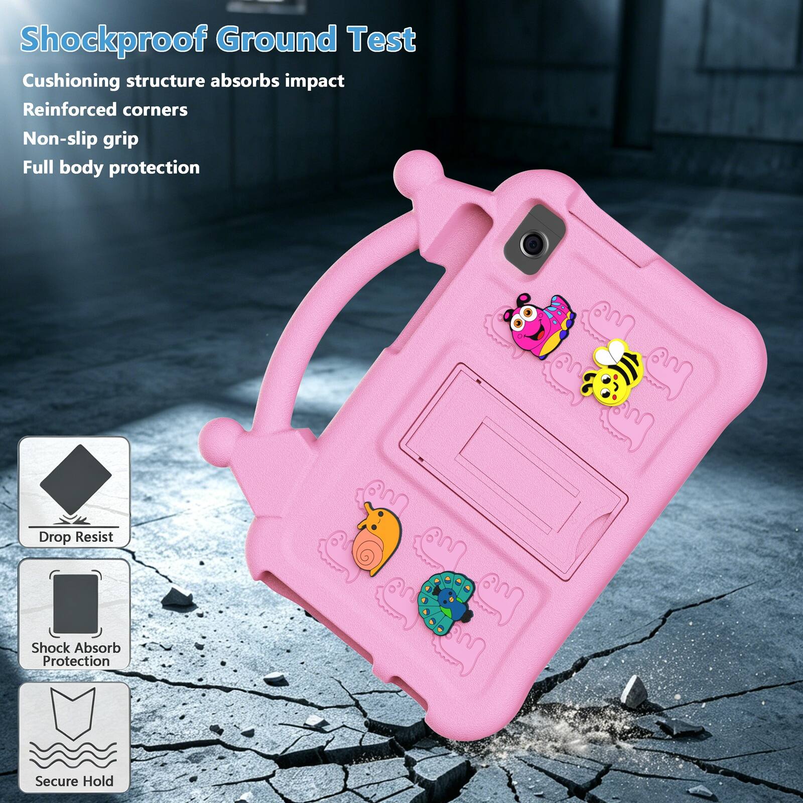 Shockproof Ground Test  
Cushioning structure absorbs impact  
Reinforced corners  
Non-slip grip  
Full body protection  

Drop Resist  
Shock Absorb Protection  
Secure Hold