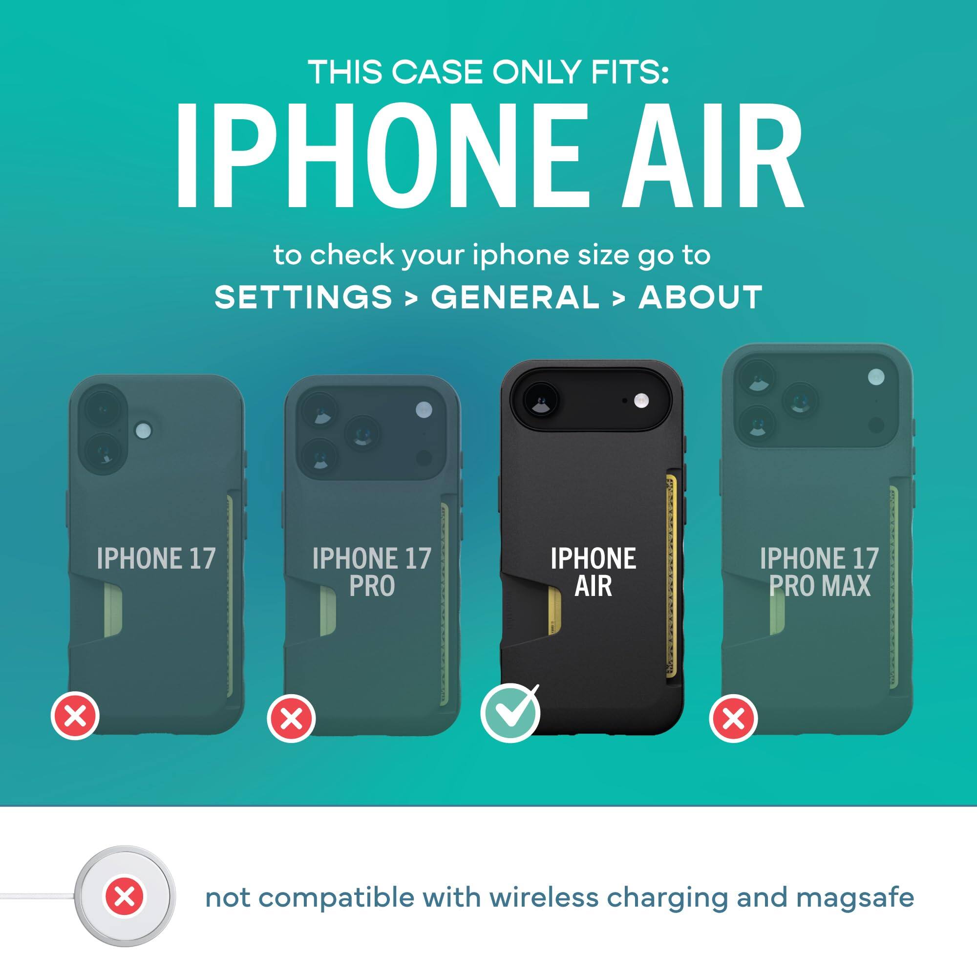 THIS CASE ONLY FITS: IPHONE AIR

to check your iphone size go to SETTINGS > GENERAL > ABOUT

IPHONE 17
IPHONE 17 PRO
IPHONE AIR
IPHONE 17 PRO MAX

not compatible with wireless charging and magsafe
