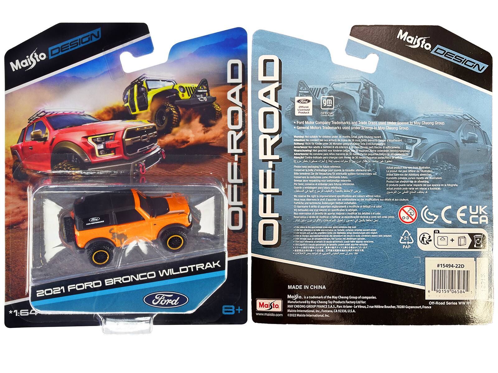 DESIGN Maisto OFF-ROAD WILDTRAK FORD BRONCO 2021  
Ford *1:64 Maisto DESIGN  
Fad gm Cmea Inddect  
OFFICIAL Ford Motor Company Trademarks and Trade Dress used under license to May Cheong Group. General Motors Trademarks used under license to May Cheong Group.  
Warnings: Not suitable for children under 3 years. Small parts.  
MADE IN CHINA  
90159 06584  
Maisto trademark of the May Cheong Group companies.  
Manufactured by May Cheong Toys Products Factory Ltd for Off-Road Series WW