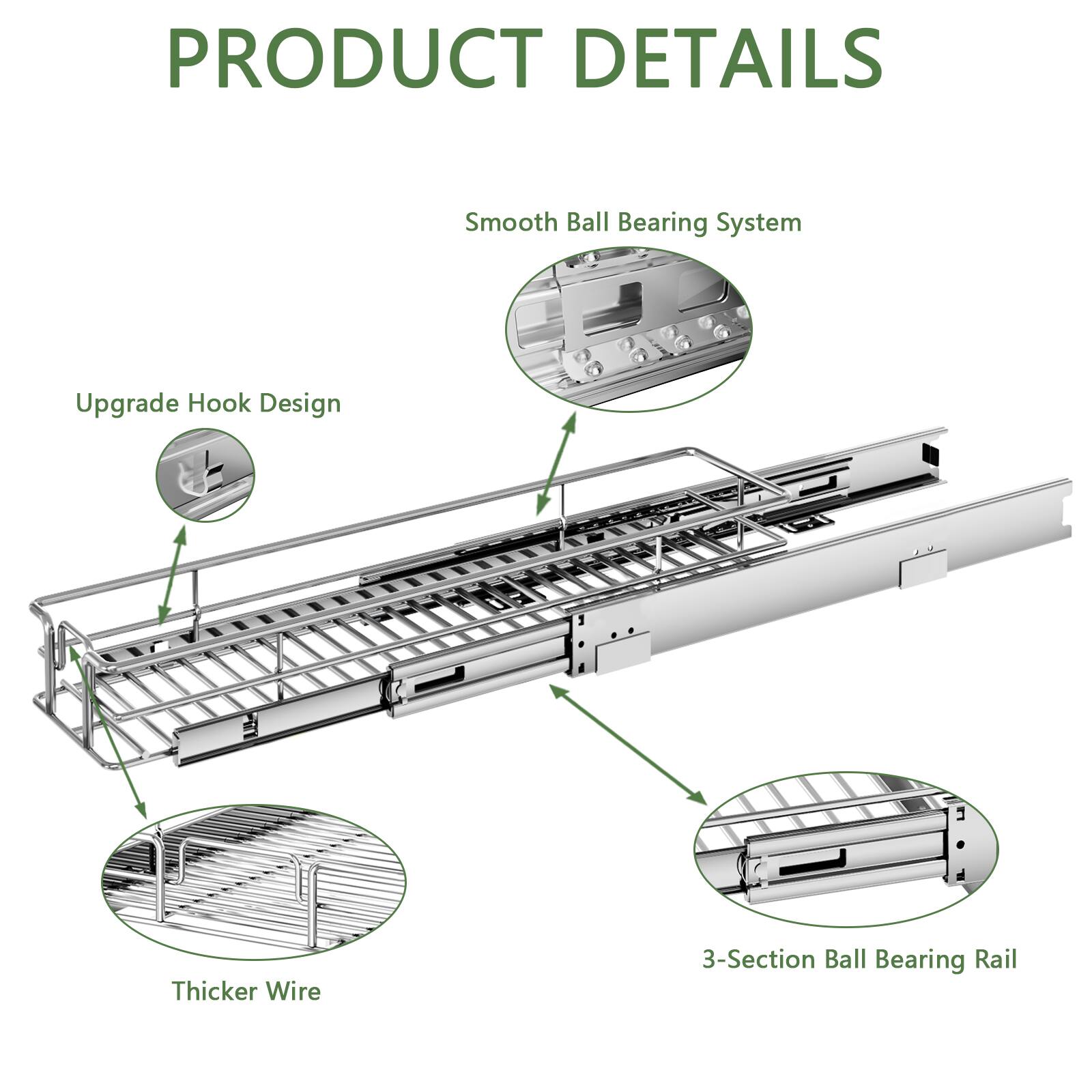 PRODUCT DETAILS
Smooth Ball Bearing System
Upgrade Hook Design
Thicker Wire
3-Section Ball Bearing Rail