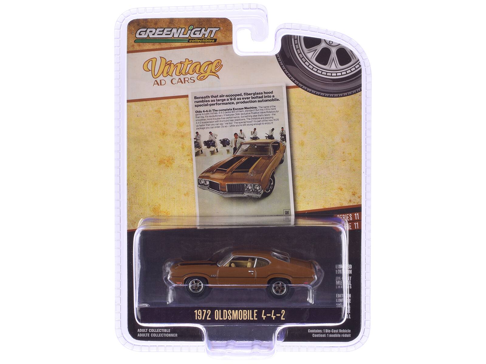 GREENLIGHT collectibles Vintage CARS AD fiberglass hood Beneath that air-scooped, bolted into a V8 as ever rumbles as large production automobile. special-performance, Machine Thenene-or - The complete Eecaue a m + a mva Oide 6-4-2 avd Petcon fr m g2s natVe vave -o TU NNO a ecie  T redutors a Soneming - muls W t F perbmence Tai - 1 nm an po00n amouther m - norpes - w2s wVE a  . - * * autoerwion - - 1he apac adun a ader tha P - SY w yP% enough   - -i y P cnd -A Df RIES 11 E 11 LIM ED I H ME .S ED IN ST 5 1972 OLDSMOBILE 4-4-2 ED LIM EN I E E L ADULT COLLECTIBLE ADULTE COLLECTIONNER Contains: 1 Die-Cast Vehicle Contient: 1 modèle réduit