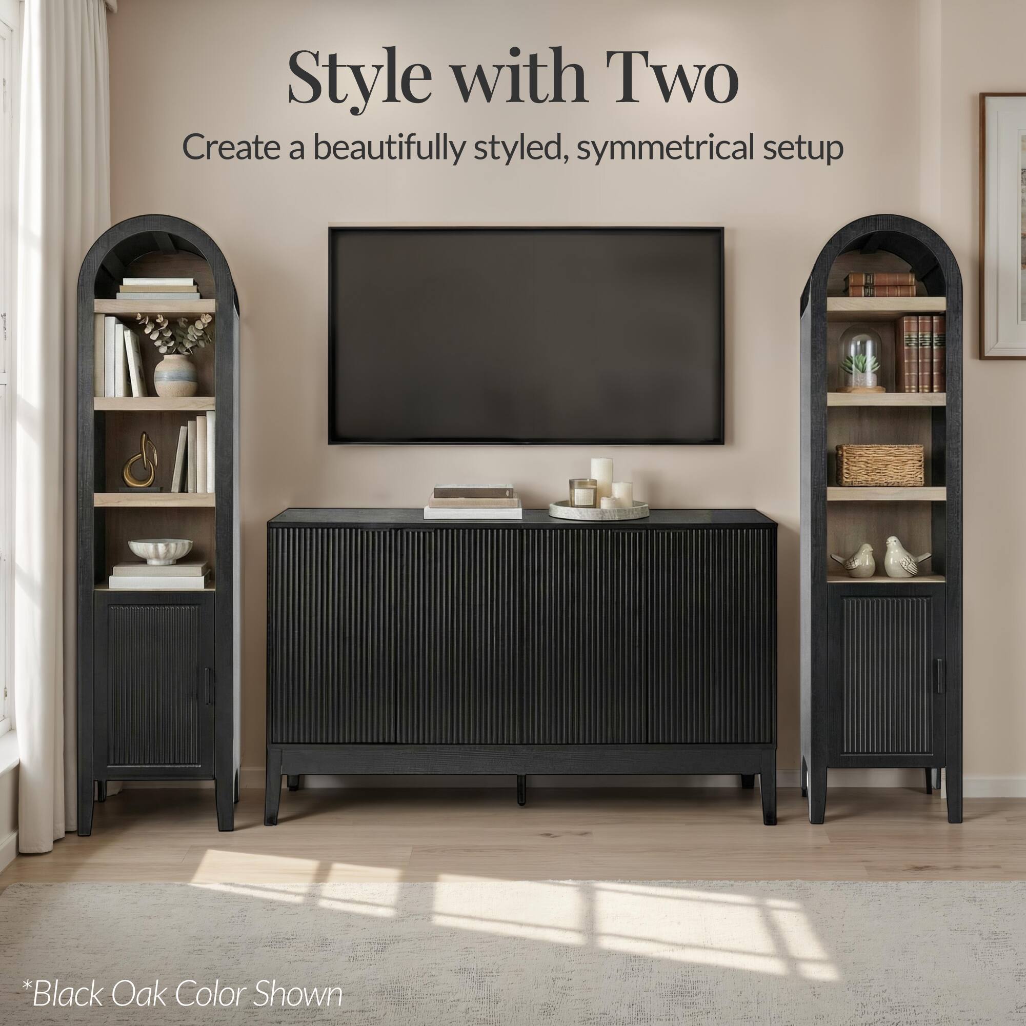 Style with Two  
Create a beautifully styled, symmetrical setup  

*Black Oak Color Shown