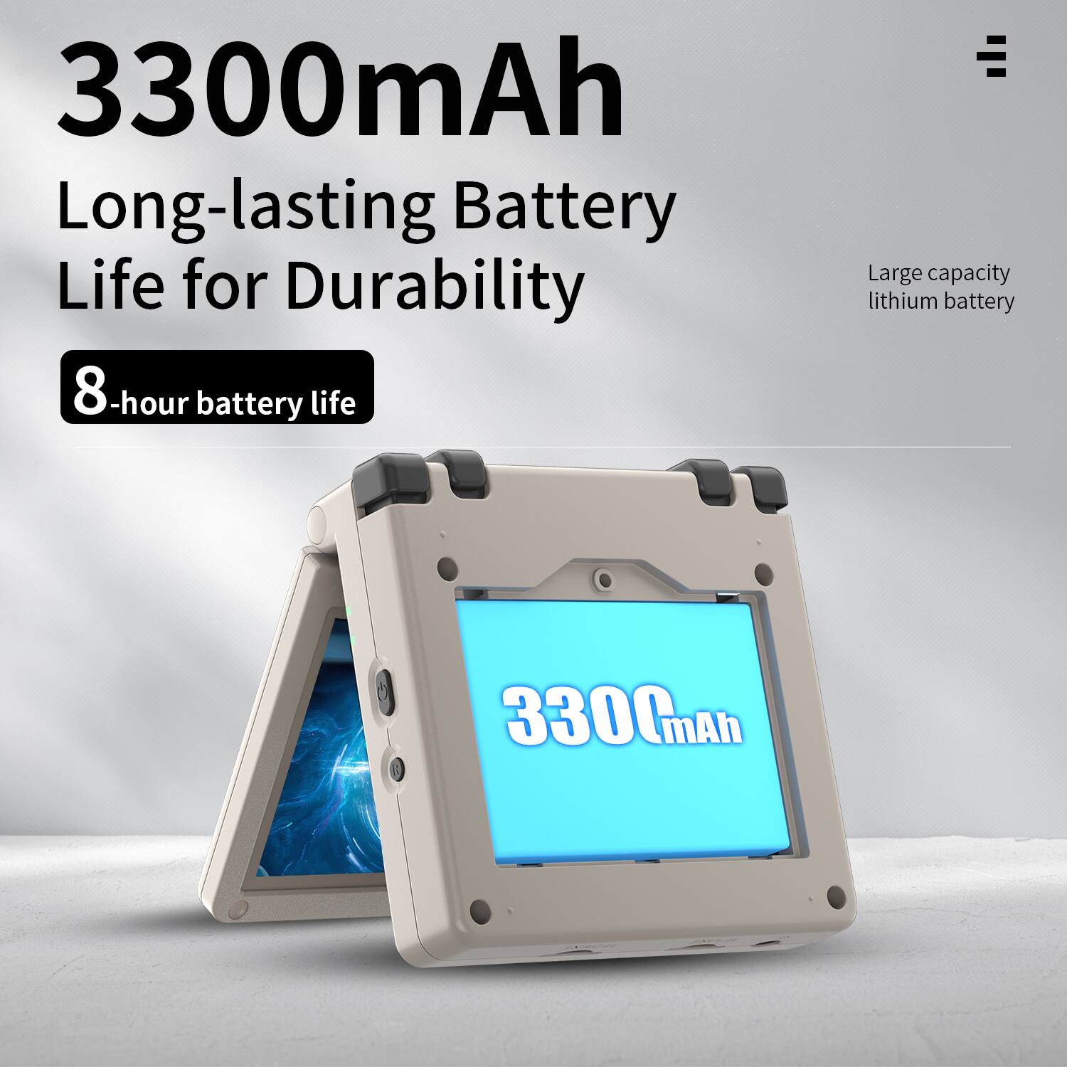 3300mAh  
Long-lasting Battery Life for Durability  
8-hour battery life  
Large capacity lithium battery
