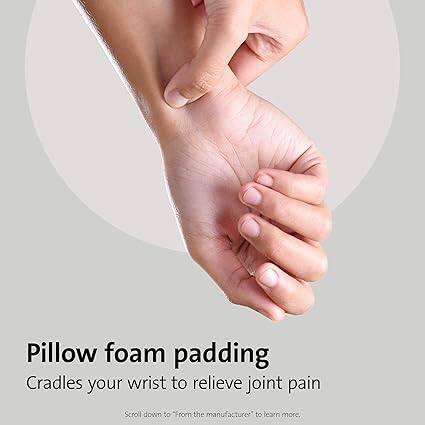 Pillow foam padding  
Cradles your wrist to relieve joint pain  

Scroll down to "From the manufacturer" to learn more.