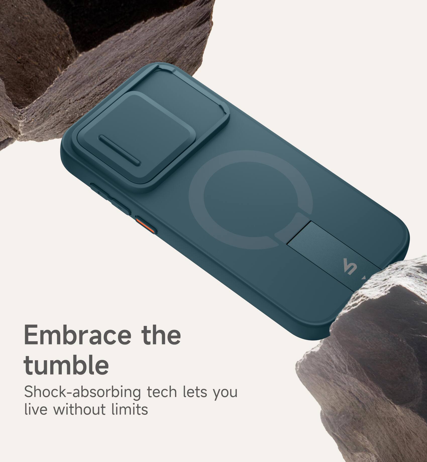 Embrace the tumble  
Shock-absorbing tech lets you live without limits