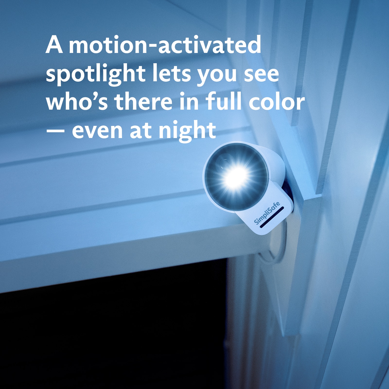 A motion-activated spotlight lets you see who's there in full color - even at night. SimpliSafe.
