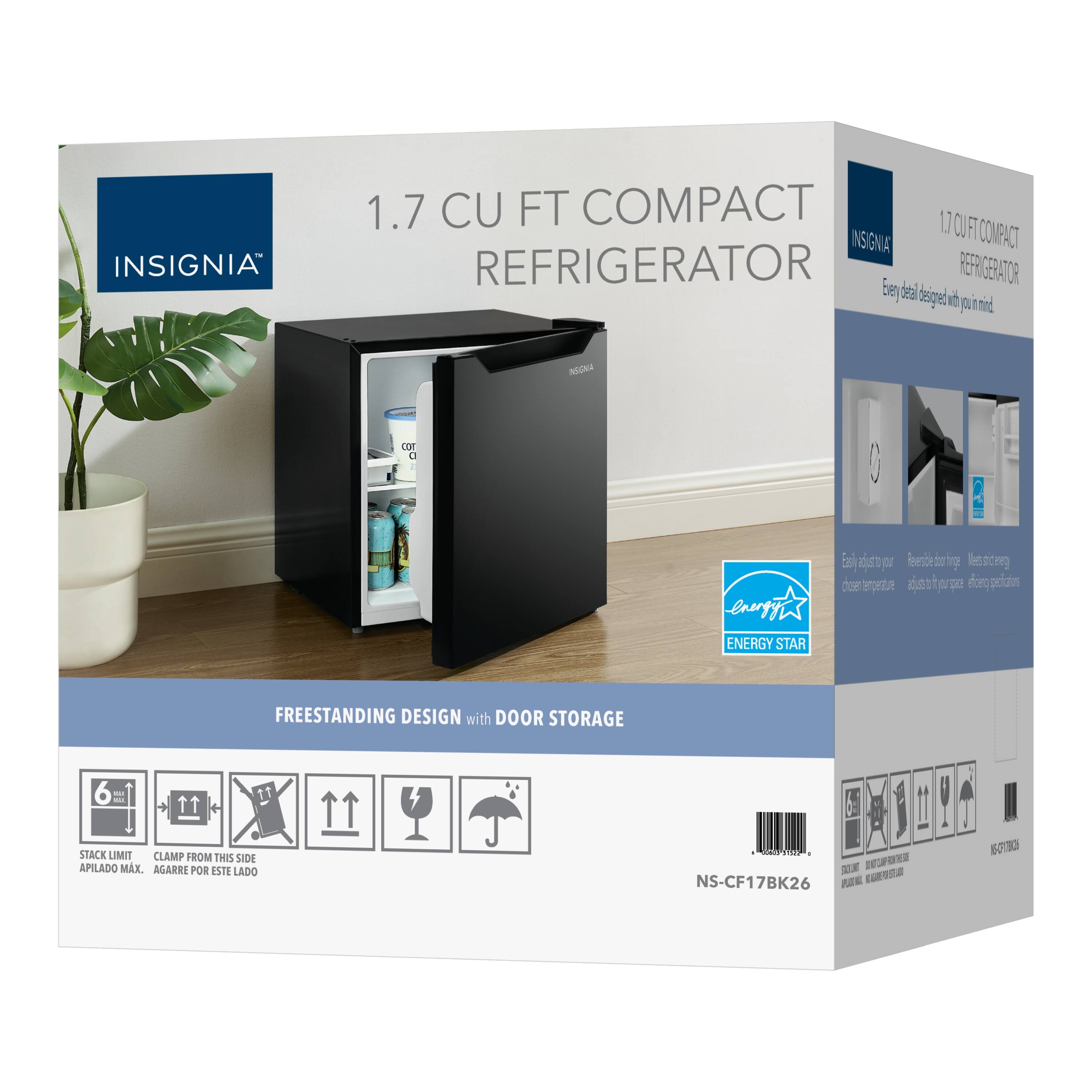 INSIGNIA 1.7 CU FT COMPACT REFRIGERATOR

1.1 CU FT COMPACT REFRIGERATOR

ENERGY STAR

FREESTANDING DESIGN with DOOR STORAGE

STACK LIMIT: 6

CLAMP FROM THIS SIDE

AGARRE POR ESTE LADO

NS-CF17BK26