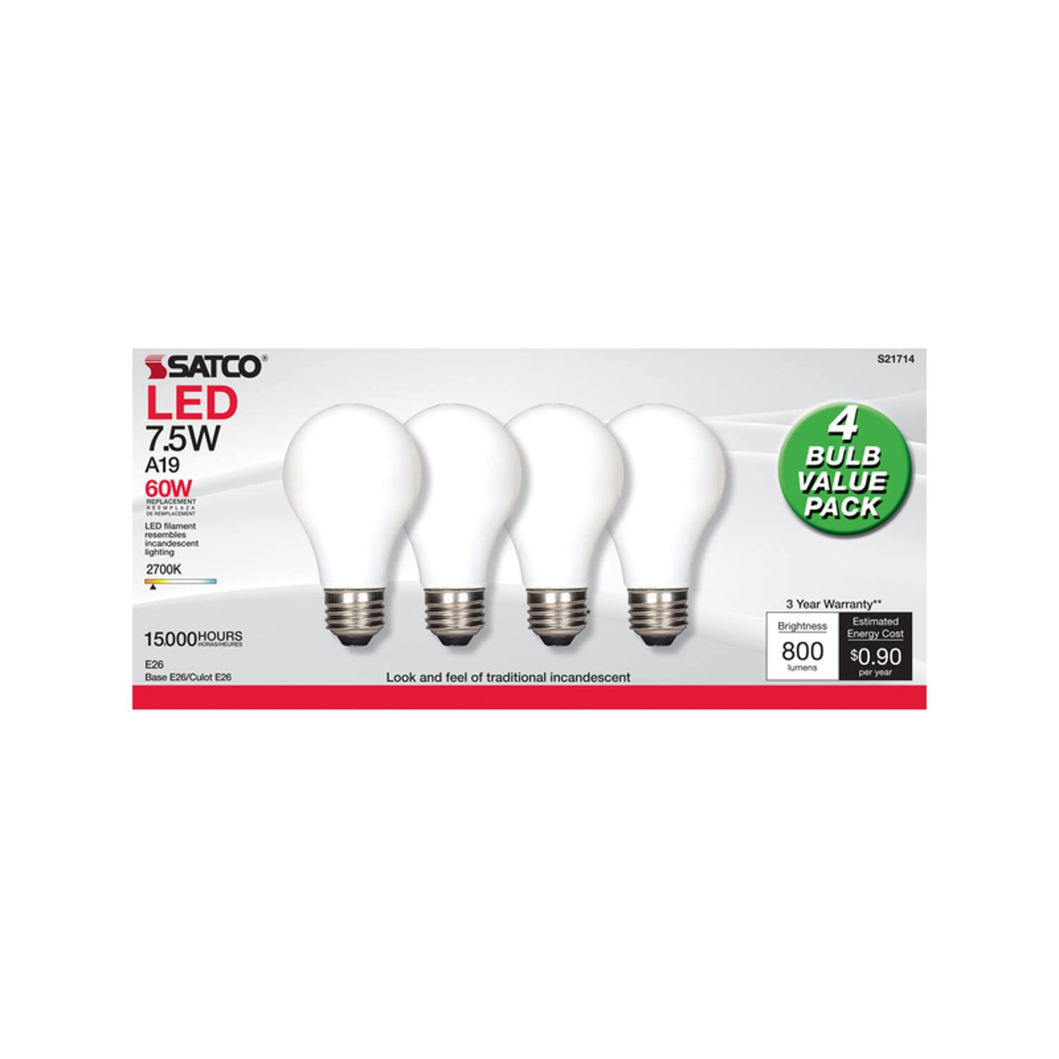 SATCO LED 7.5W A19 60W REPLACEMENT RESMPERED x REMPLACENT LED filament resembles incandescent lighting 2700K  
S21714 4 BULB VALUE PACK  
15000 HOURS HORASHEUTES E26 Base E26/Culot E26  
Look and feel of traditional incandescent  
3 Year Warranty  
Estimated Brightness Energy Cost 800 $0.90 lumens per year