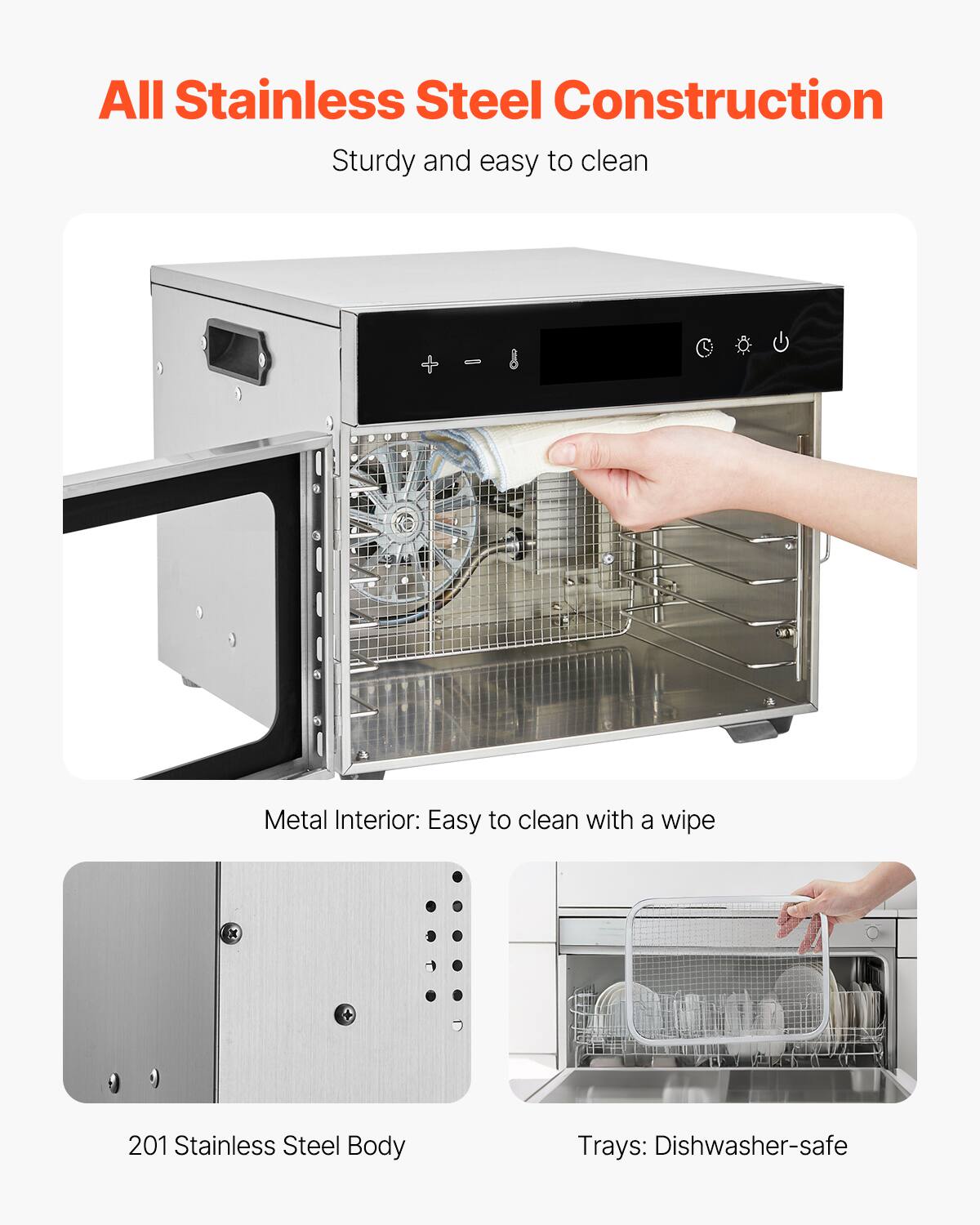 All Stainless Steel Construction  
Sturdy and easy to clean  

Metal Interior: Easy to clean with a wipe  

201 Stainless Steel Body  

Trays: Dishwasher-safe