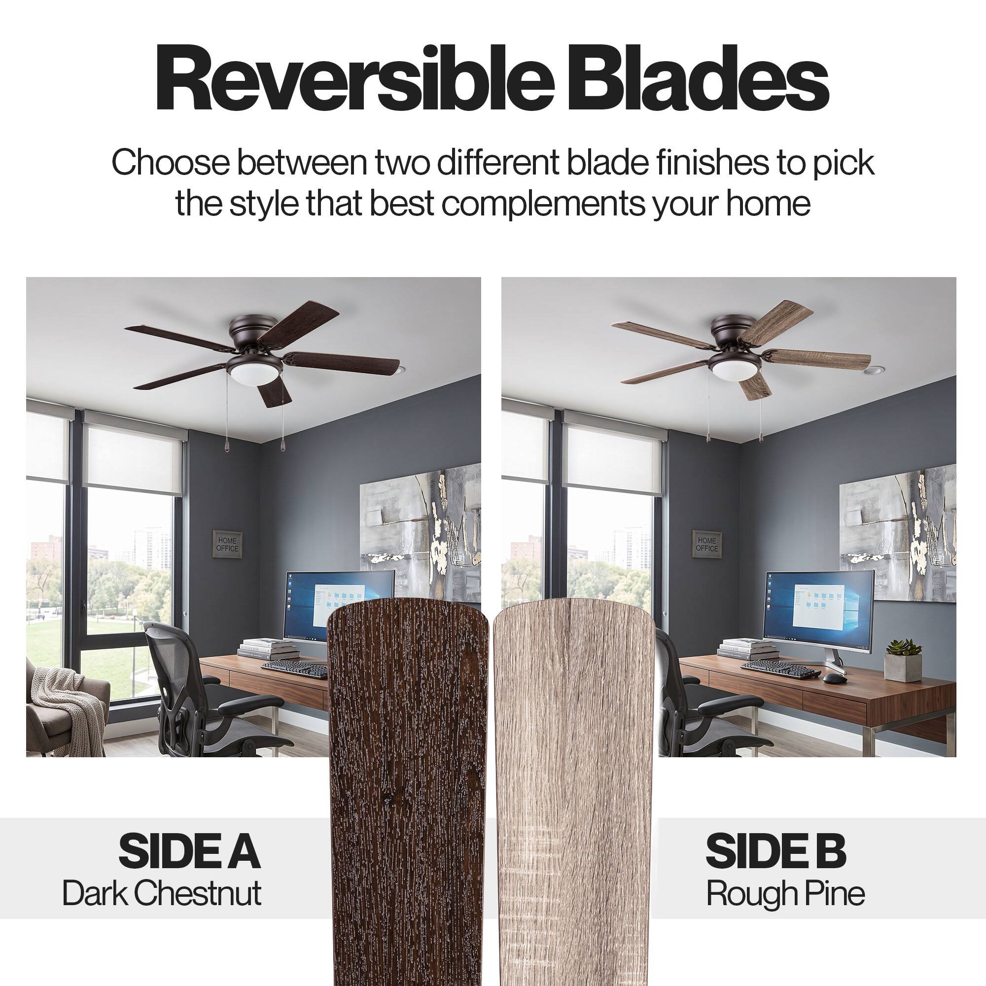 Reversible Blades  
Choose between two different blade finishes to pick the style that best complements your home  

SIDE A  
Dark Chestnut  

SIDE B  
Rough Pine
