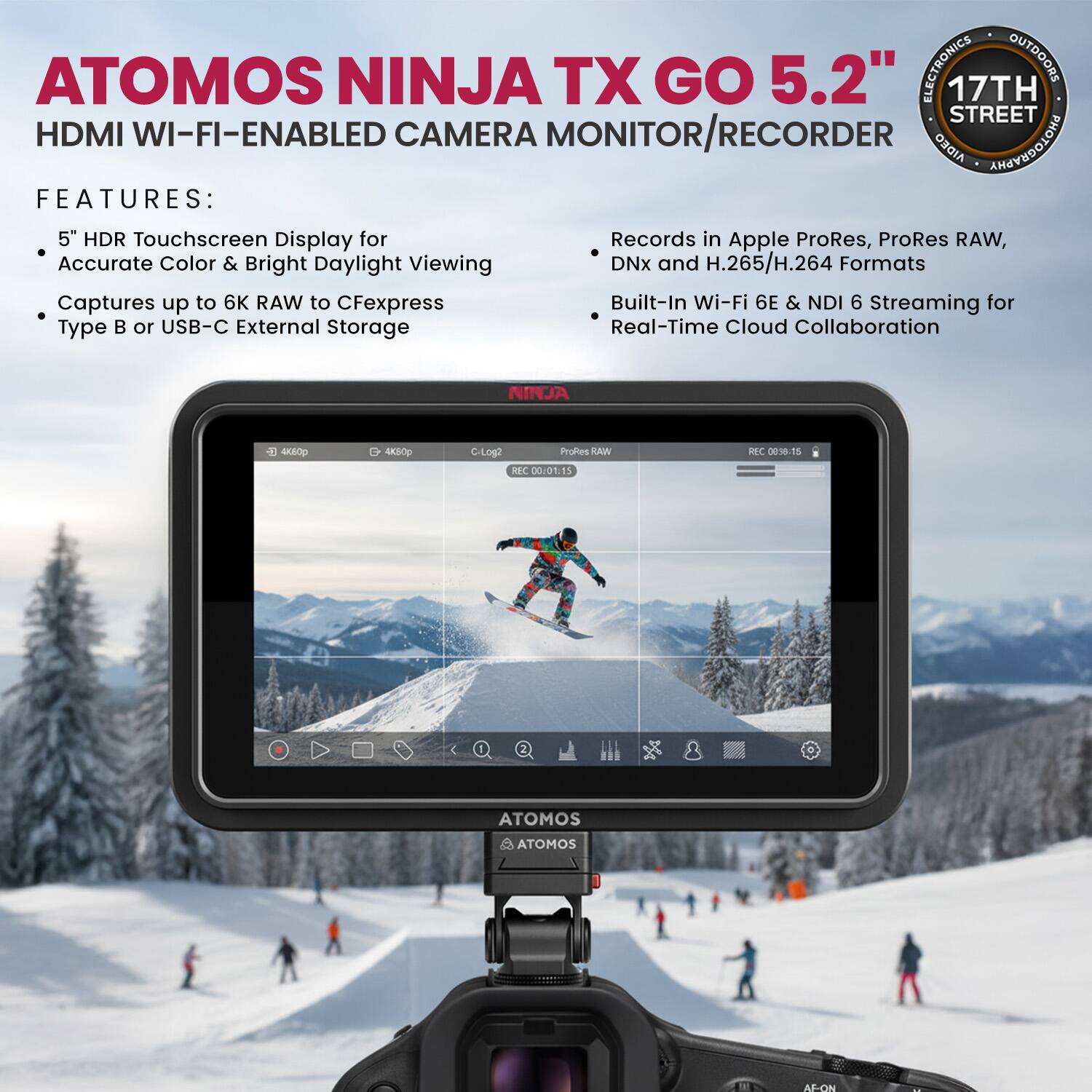 ATOMOS NINJA TX GO 5.2" HDMI WI-FI-ENABLED CAMERA MONITOR/RECORDER

FEATURES:
- 5" HDR Touchscreen Display for Accurate Color & Bright Daylight Viewing
- Captures up to 6K RAW to CFexpress Type B or USB-C External Storage
- Records in Apple ProRes, ProRes RAW, DNx and H.265/H.264 Formats
- Built-In Wi-Fi 6E & NDI 6 Streaming for Real-Time Cloud Collaboration

NINJA 4K 4KBO C-Log2
REC 00:01:15
ATOMOS AF-ON