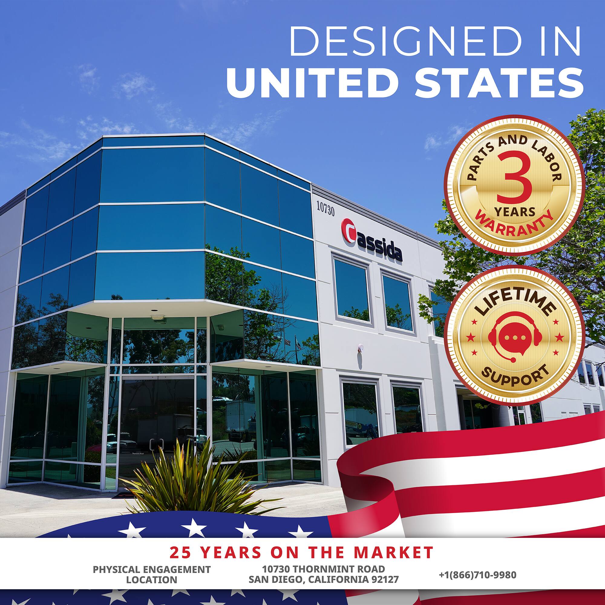 DESIGNED IN UNITED STATES

PARTS AND LABOR 3 YEARS WARRANTY

LIFETIME SUPPORT

25 YEARS ON THE MARKET

PHYSICAL ENGAGEMENT 10730 THORNMINT ROAD LOCATION SAN DIEGO, CALIFORNIA 92127

+1(866)710-9980