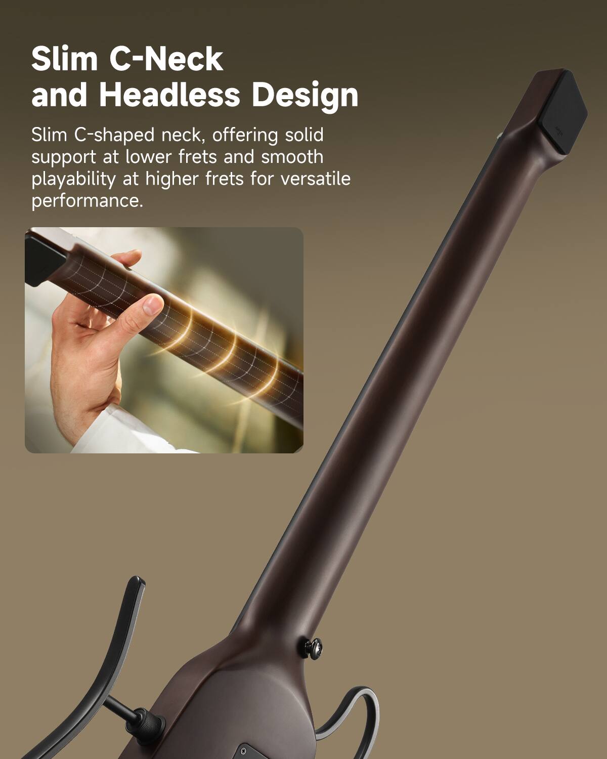 Slim C-Neck and Headless Design
Slim C-shaped neck, offering solid support at lower frets and smooth playability at higher frets for versatile performance.