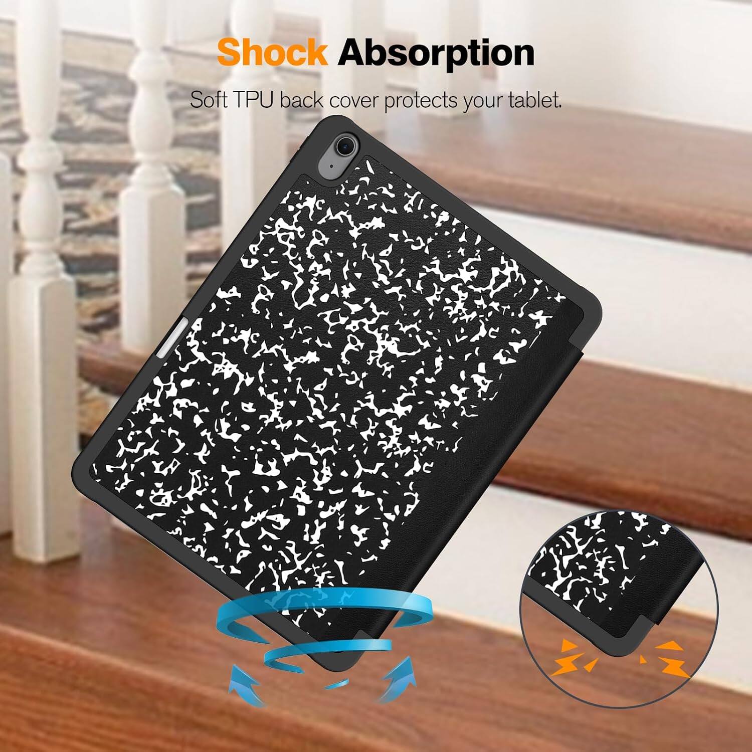 Shock Absorption  
Soft TPU back cover protects your tablet.