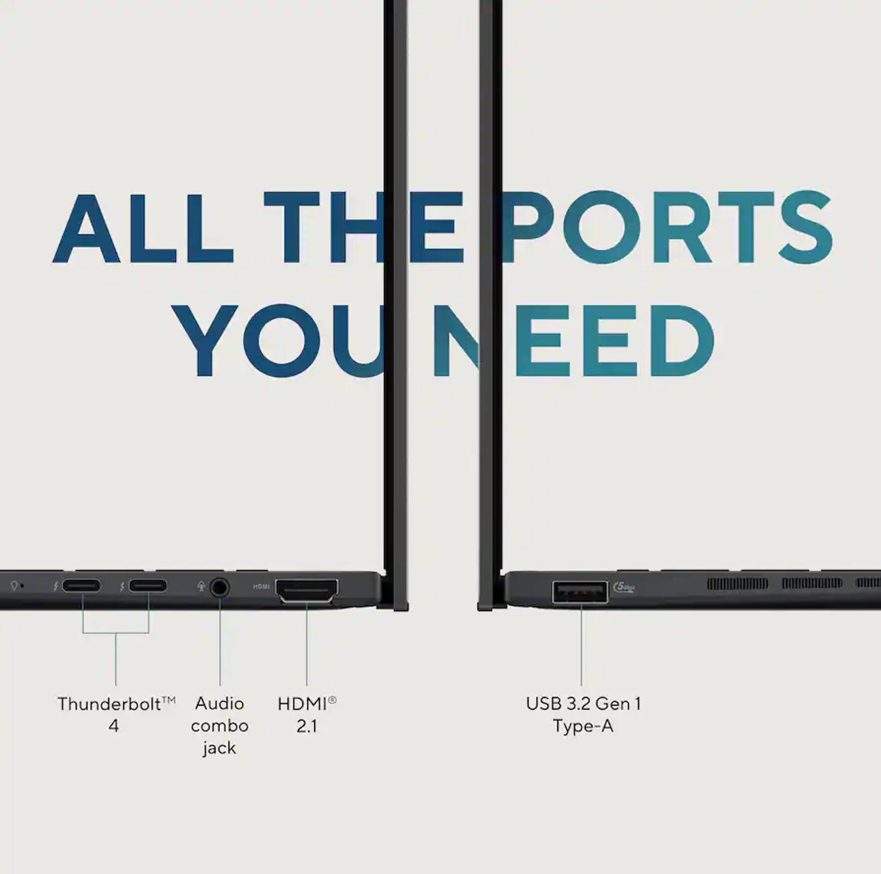 ALL THE PORTS YOU NEED

- Thunderbolt™ 4
- Audio combo jack
- HDMI® 2.1
- USB 3.2 Gen 1 Type-A