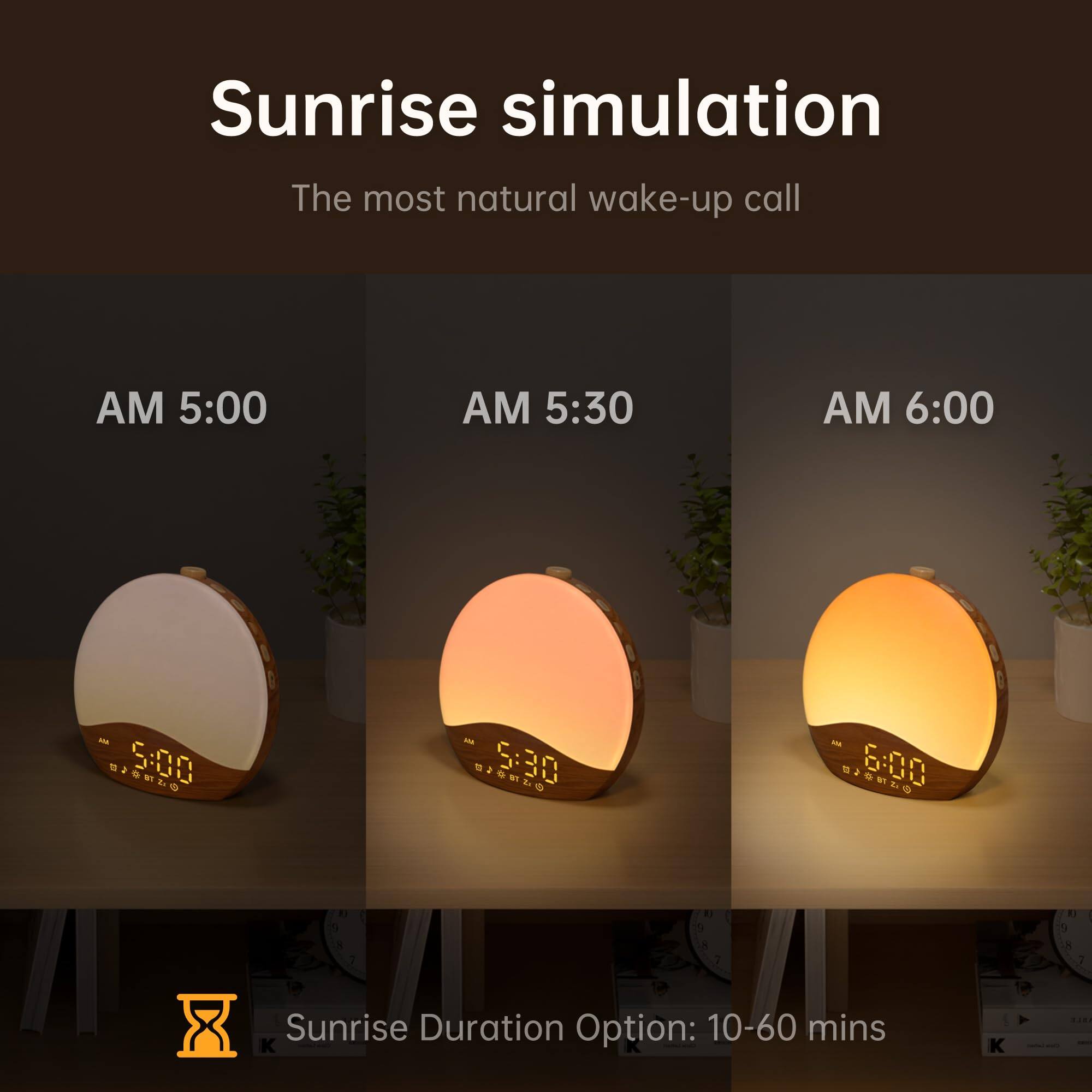 Sunrise simulation  
The most natural wake-up call  

AM 5:00  
AM 5:30  
AM 6:00  

Sunrise Duration Option: 10-60 mins