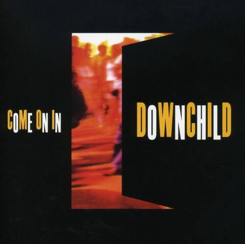 COME ON IN  
DOWNCHILD