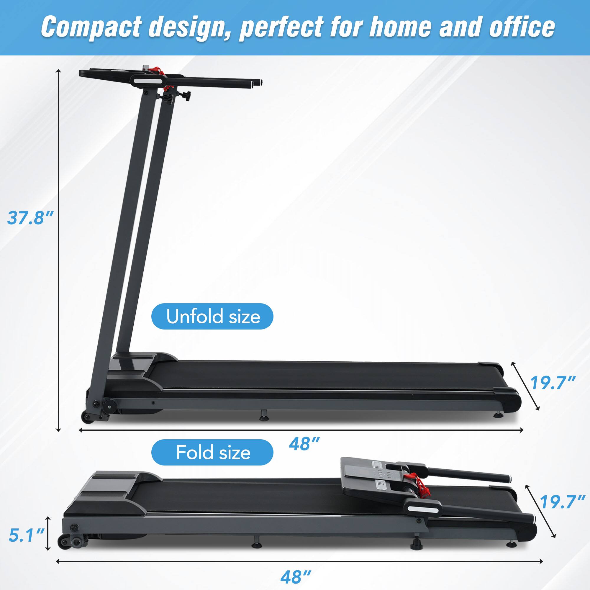 Compact design, perfect for home and office

Unfold size: 37.8"

Fold size: 48"

19.7"

5.1"