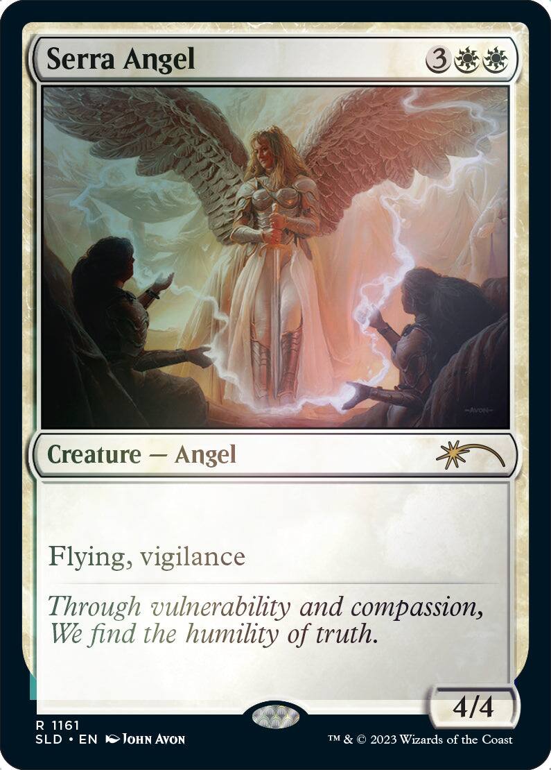 Serra Angel  
Creature — Angel  
Flying, vigilance  
Through vulnerability and compassion, we find the humility of truth.  

3  
4/4  

R 1161  
SLD • EN  
JOHN AVON  

TM & © 2023 Wizards of the Coast