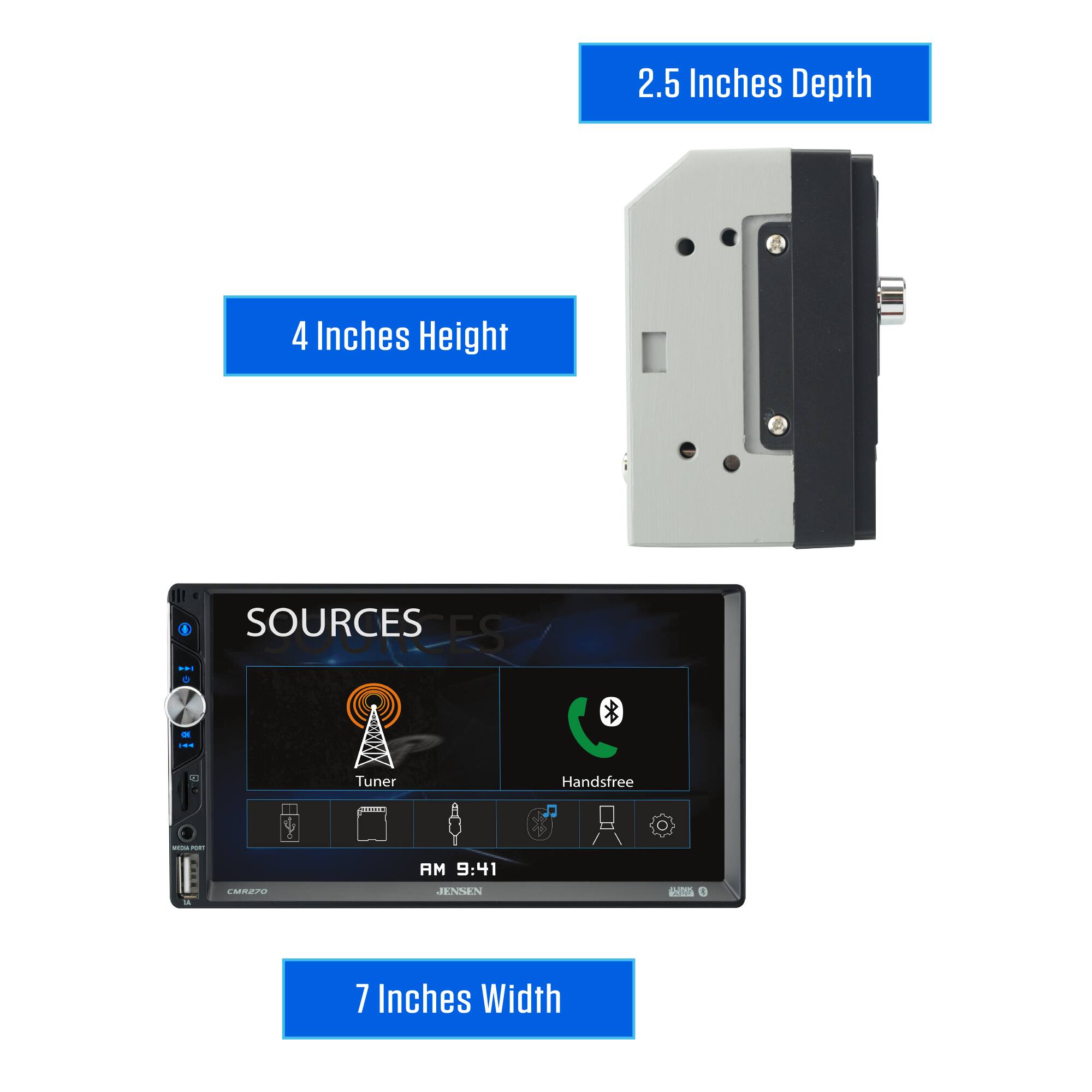 2.5 Inches Depth  
4 Inches Height  
7 Inches Width  

SOURCES  
DE 44  
Tuner  
Handsfree  

CMR270  
AM 9:41 JENSEN  
LIDIS R