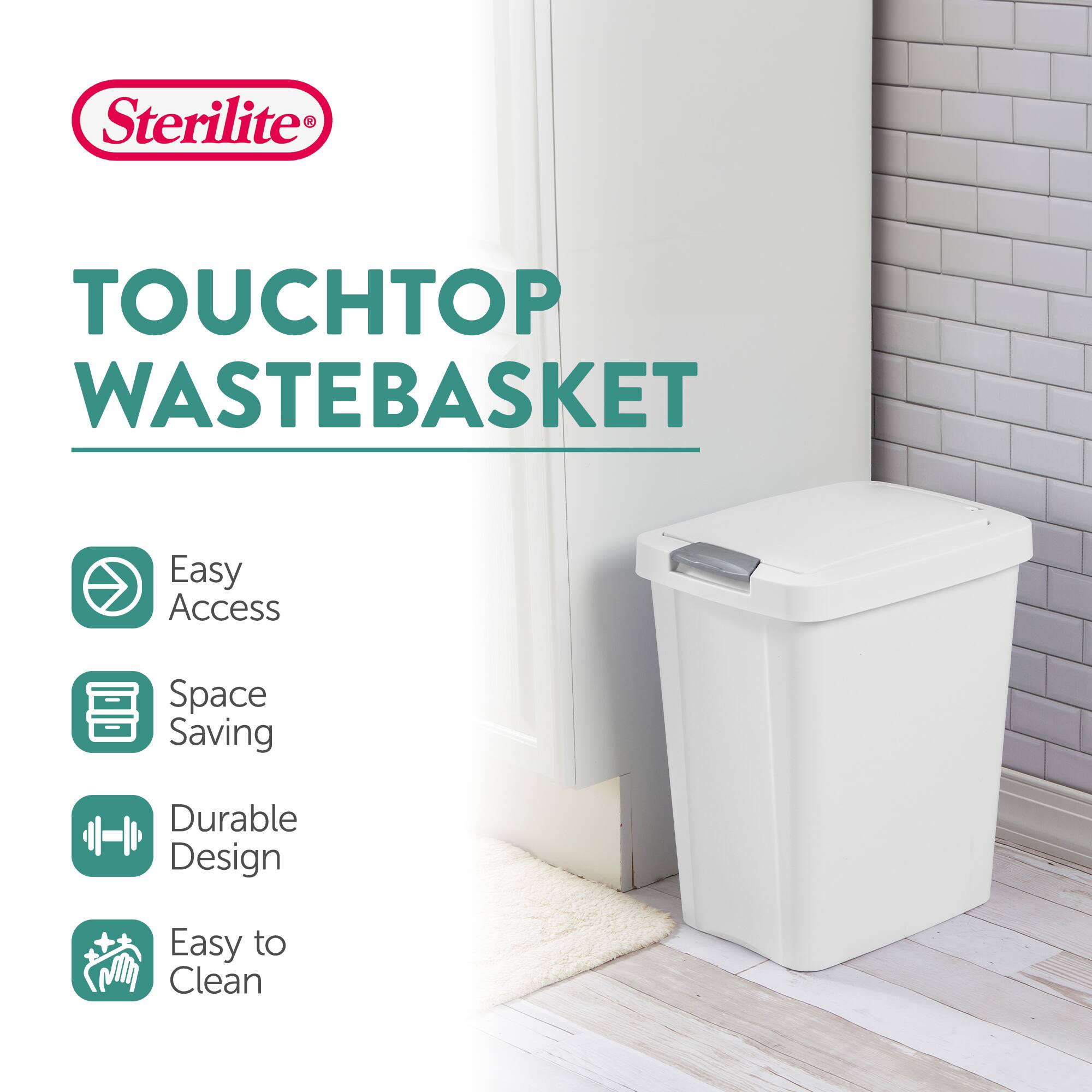 Sterilite TOUCHTOP WASTEBASKET

- Easy Access
- Space Saving
- Durable Design
- Easy to Clean