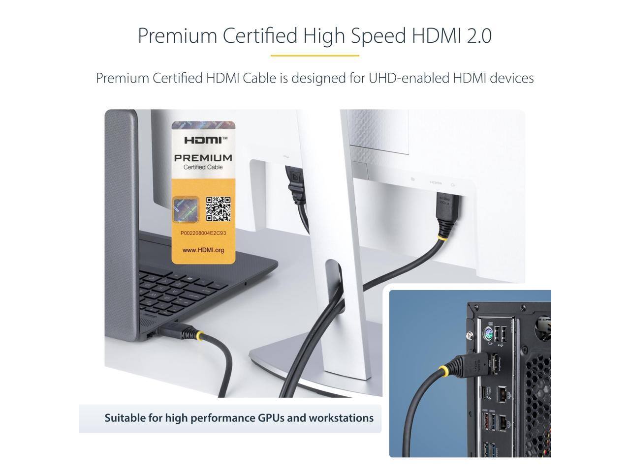 Premium Certified High Speed HDMI 2.0

Premium Certified HDMI Cable is designed for UHD-enabled HDMI devices

HDMI PREMIUM Certified Cable P002208004L2C93

www.HDMI.org

Suitable for high performance GPUs and workstations