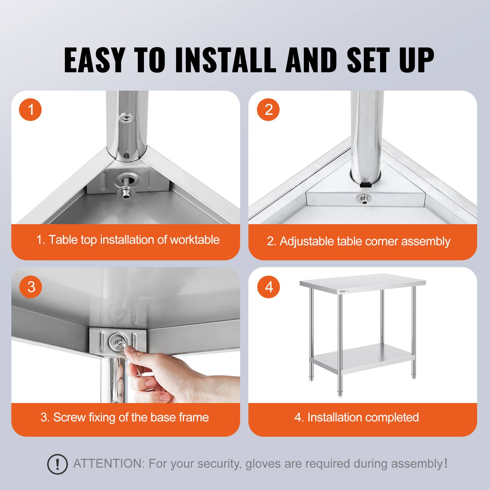 EASY TO INSTALL AND SET UP

1. Table top installation of worktable
2. Adjustable table corner assembly
3. Screw fixing of the base frame
4. Installation completed

ATTENTION: For your security, gloves are required during assembly!