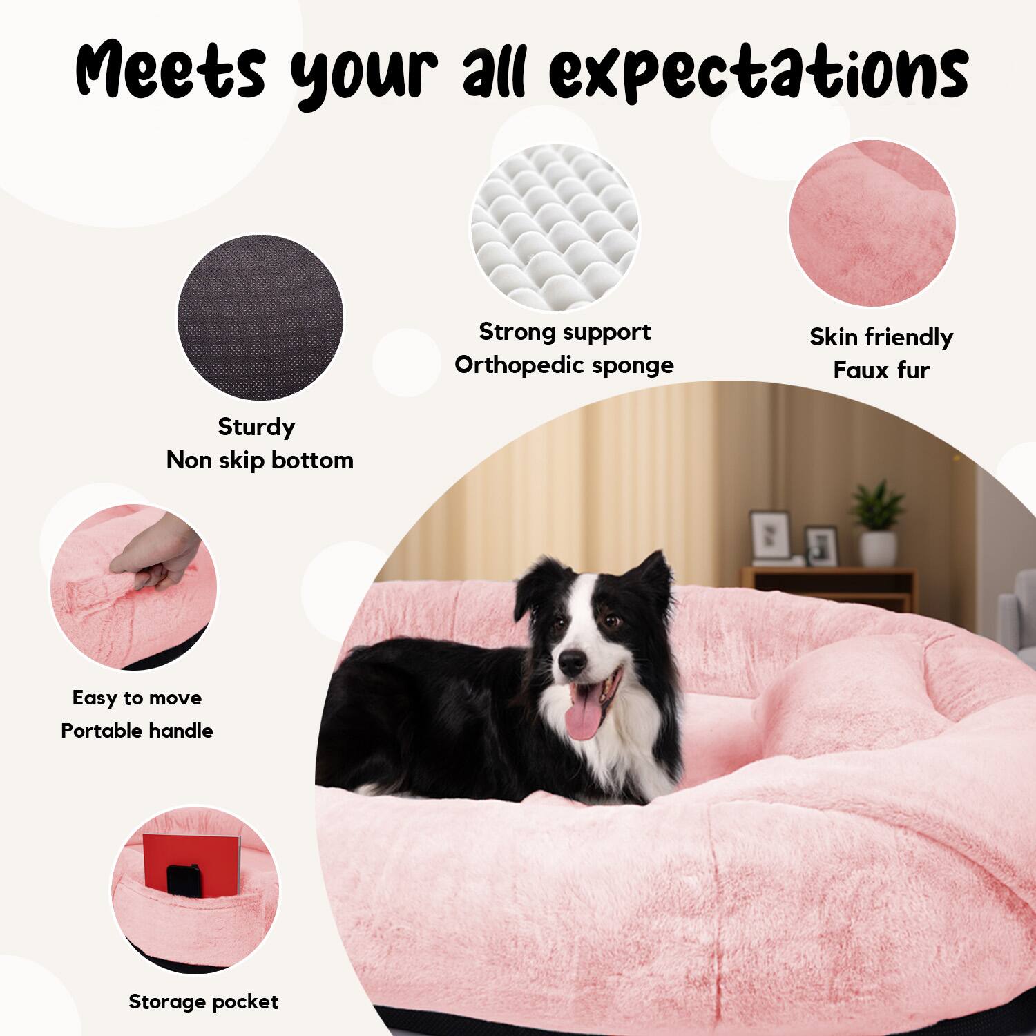 Meets your all expectations

- Sturdy Non slip bottom
- Strong support Orthopedic sponge
- Skin friendly Faux fur
- Easy to move Portable handle
- Storage pocket