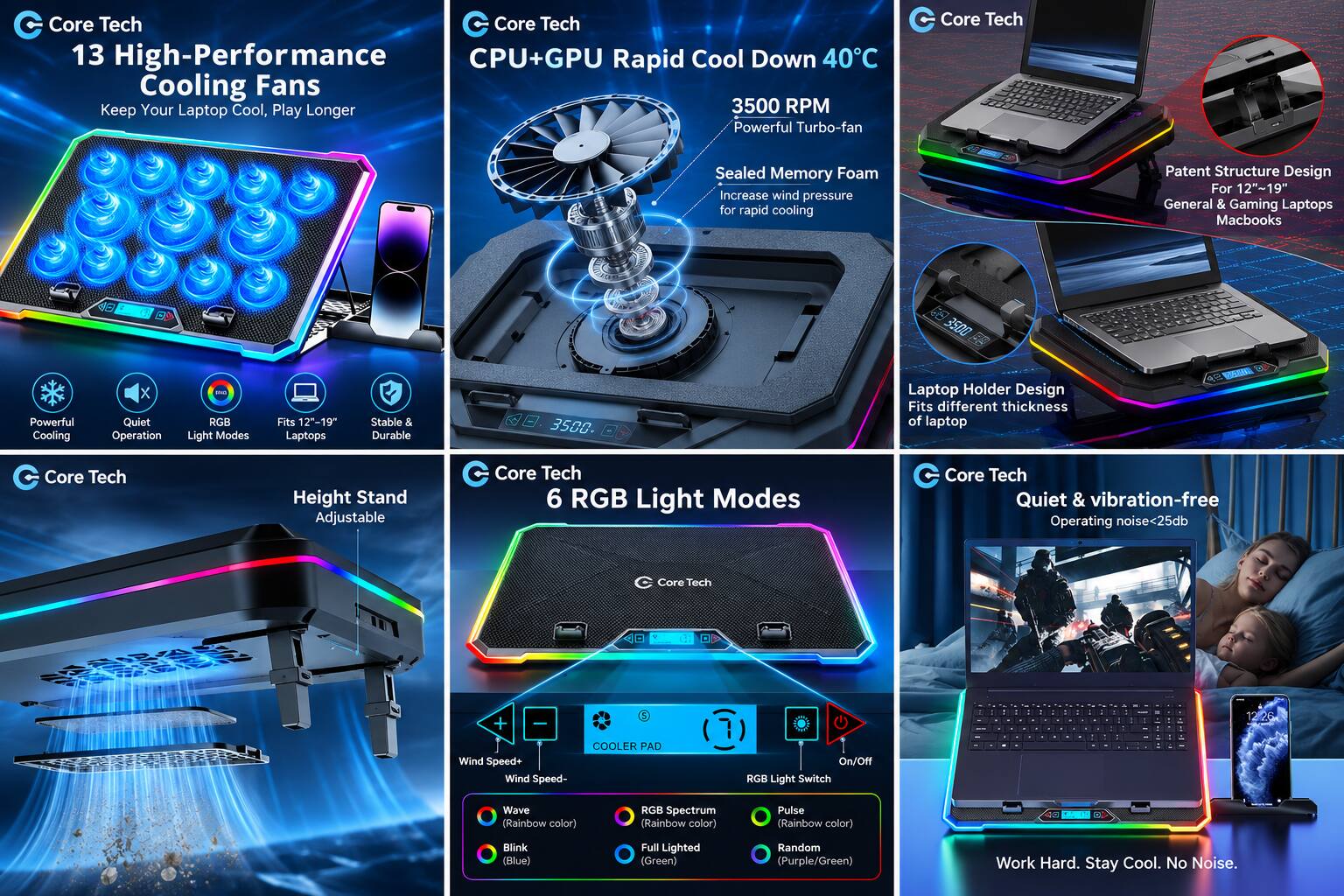 Core Tech 13 High-Performance CPU+GPU Rapid Cool Down 40°C Cooling Fans Keep Your Laptop Cool, Play Longer 3500 RPM Powerful Turbo-fan

Core Tech
Sealed Memory Foam Increase wind pressure for rapid cooling
Patent Structure Design For 12"~19" General & Gaming Laptops Macbooks

3500
Powerful Cooling
Quiet Operation
BOMICS RGB Light Modes
Fits 12"-19" Laptops
Stable & Durable

Core Tech
Height Stand Adjustable

Core Tech 6 RGB Light Modes
Core Tech Quiet & vibration-free Operating noise<25db

Wind Speed+ Wind Speed-
COOLER PAD
On/Off RGB Light Switch
Wave (Rainbow color)
RGB Spectrum (Rainbow color)
Pulse (Rainbow color)
Blink (Blue)
Full Lighted (Green)
Random (Purple/Green)

Work Hard. Stay Cool. No Noise.