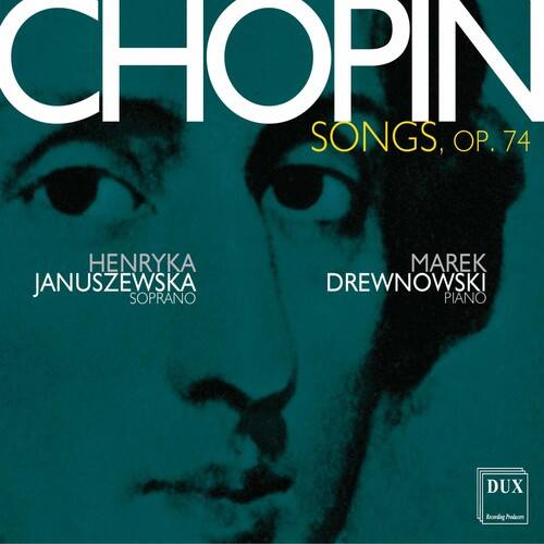 CHOPIN  
SONGS, OP. 74  

HENRYKA JANUSZEWSKA  
SOPRANO  

MAREK DREWNOWSKI  
PIANO  

DUX  
gaired Prodcm