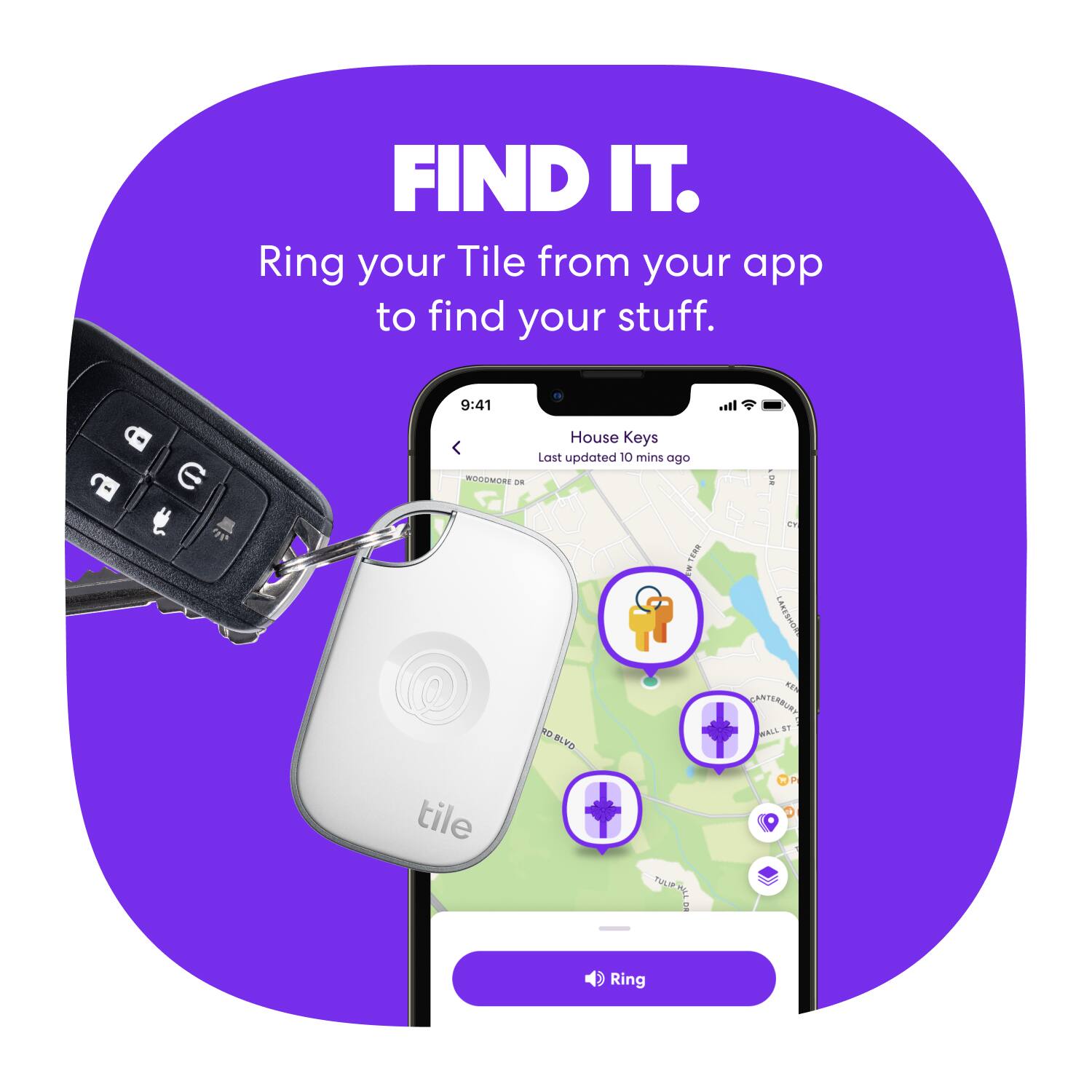 FIND IT.  
Ring your Tile from your app to find your stuff.  

House Keys  
Last updated 10 mins ago  

9:41  
ROR - House Keys  
Last updated 10 mins ago  

2 0 18 1 En LARESHDD - BLVD - BEA CANTERBUNS  
Joa t tile P - Ring