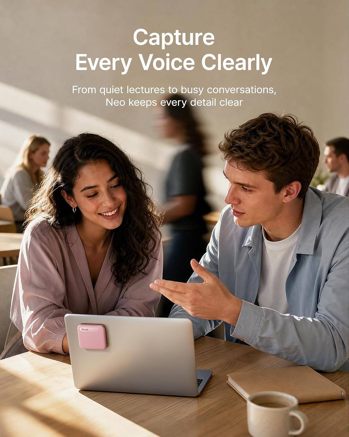 Capture Every Voice Clearly  
From quiet lectures to busy conversations, Neo keeps every detail clear