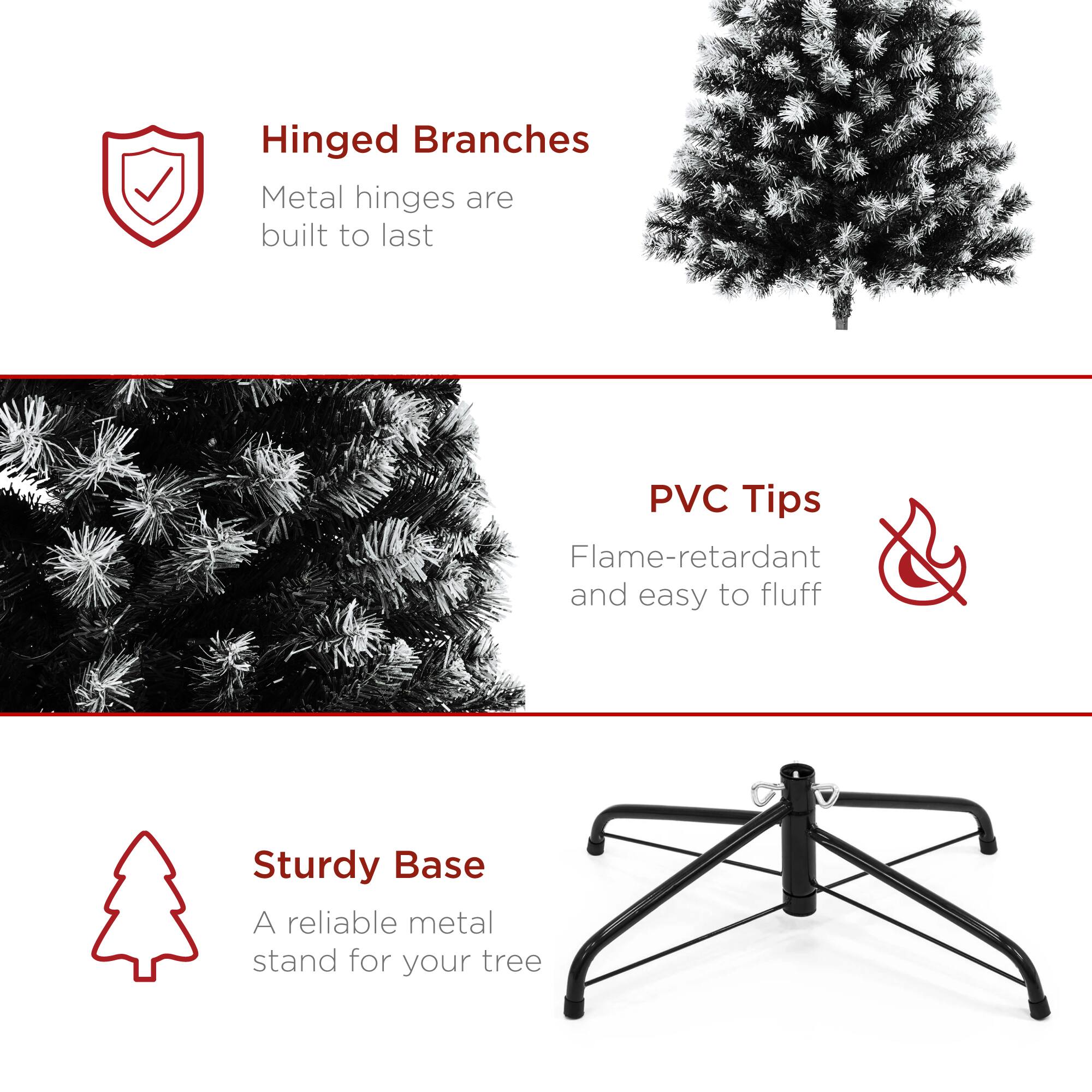 Hinged Branches  
Metal hinges are built to last  

PVC Tips  
Flame-retardant and easy to fluff  

Sturdy Base  
A reliable metal stand for your tree