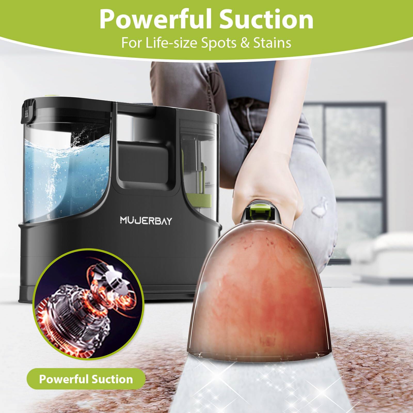 Powerful Suction  
For Life-size Spots & Stains  

MUJERBAY  

Powerful Suction