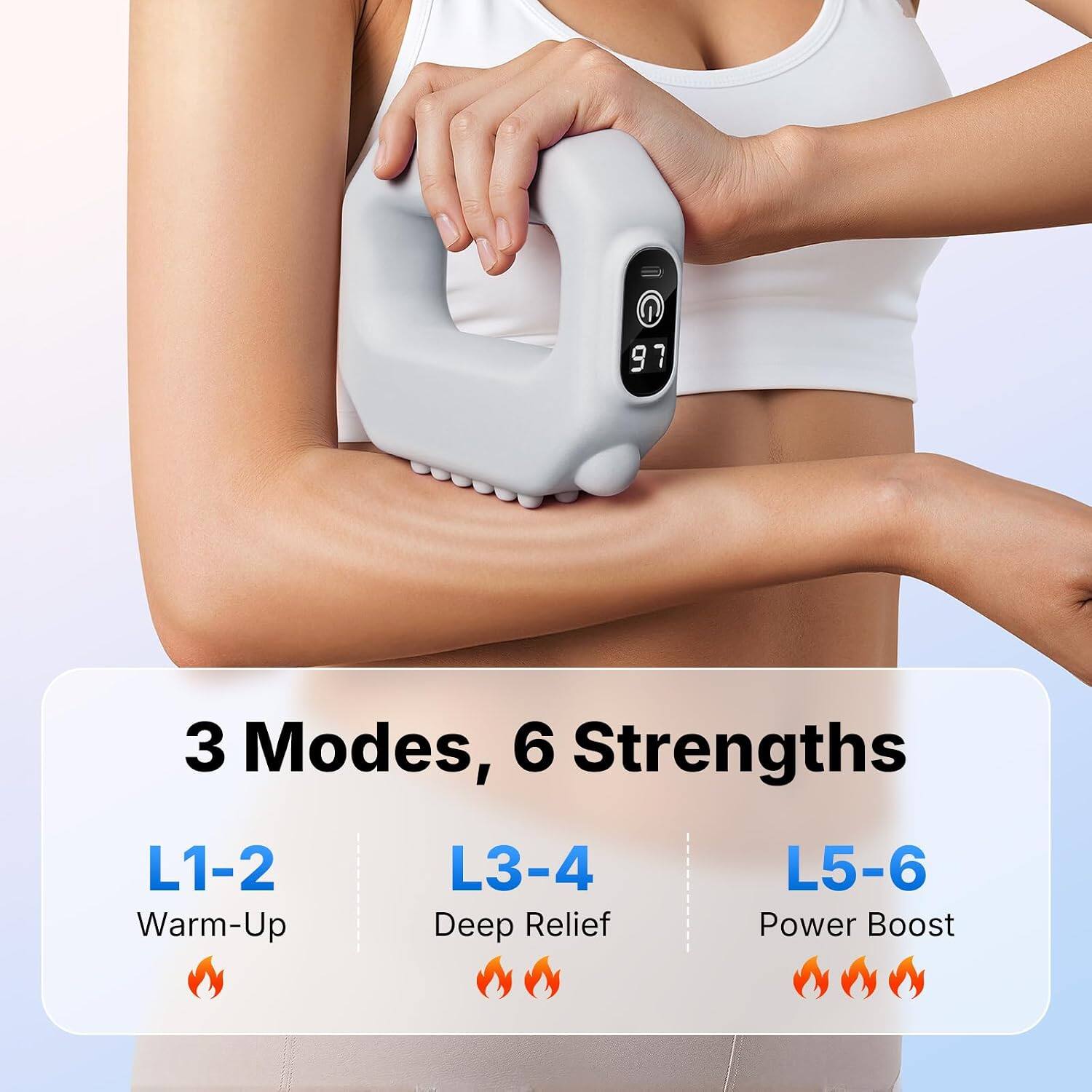 3 Modes, 6 Strengths

L1-2 Warm-Up  
L3-4 Deep Relief  
L5-6 Power Boost