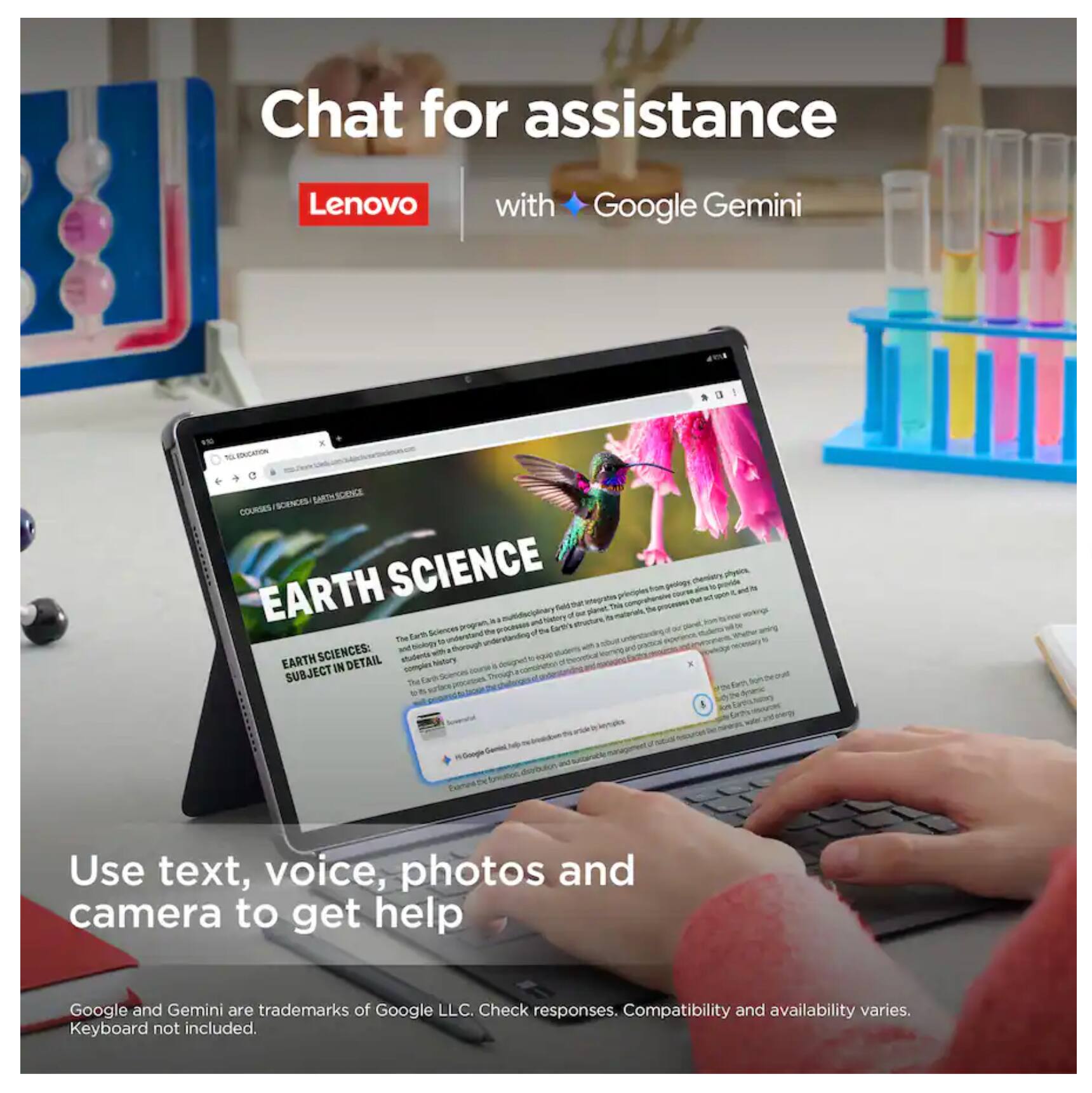 Chat for assistance  
Lenovo with Google Gemini  

Use text, voice, photos and camera to get help  

Google and Gemini are trademarks of Google LLC. Check responses. Compatibility and availability varies. Keyboard not included.