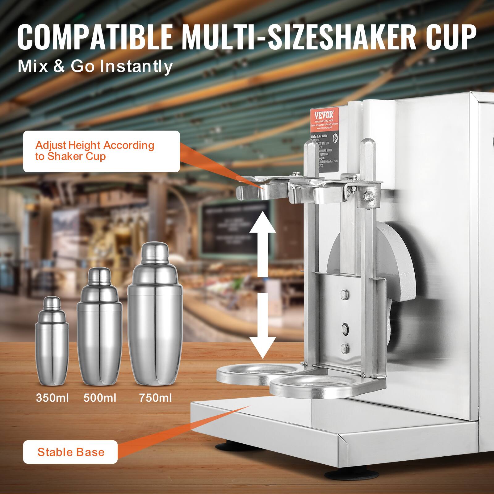 COMPATIBLE MULTI-SIZES SHAKER CUP  
Mix & Go Instantly  

Adjust Height According to Shaker Cup  

350ml 500ml 750ml  

Stable Base