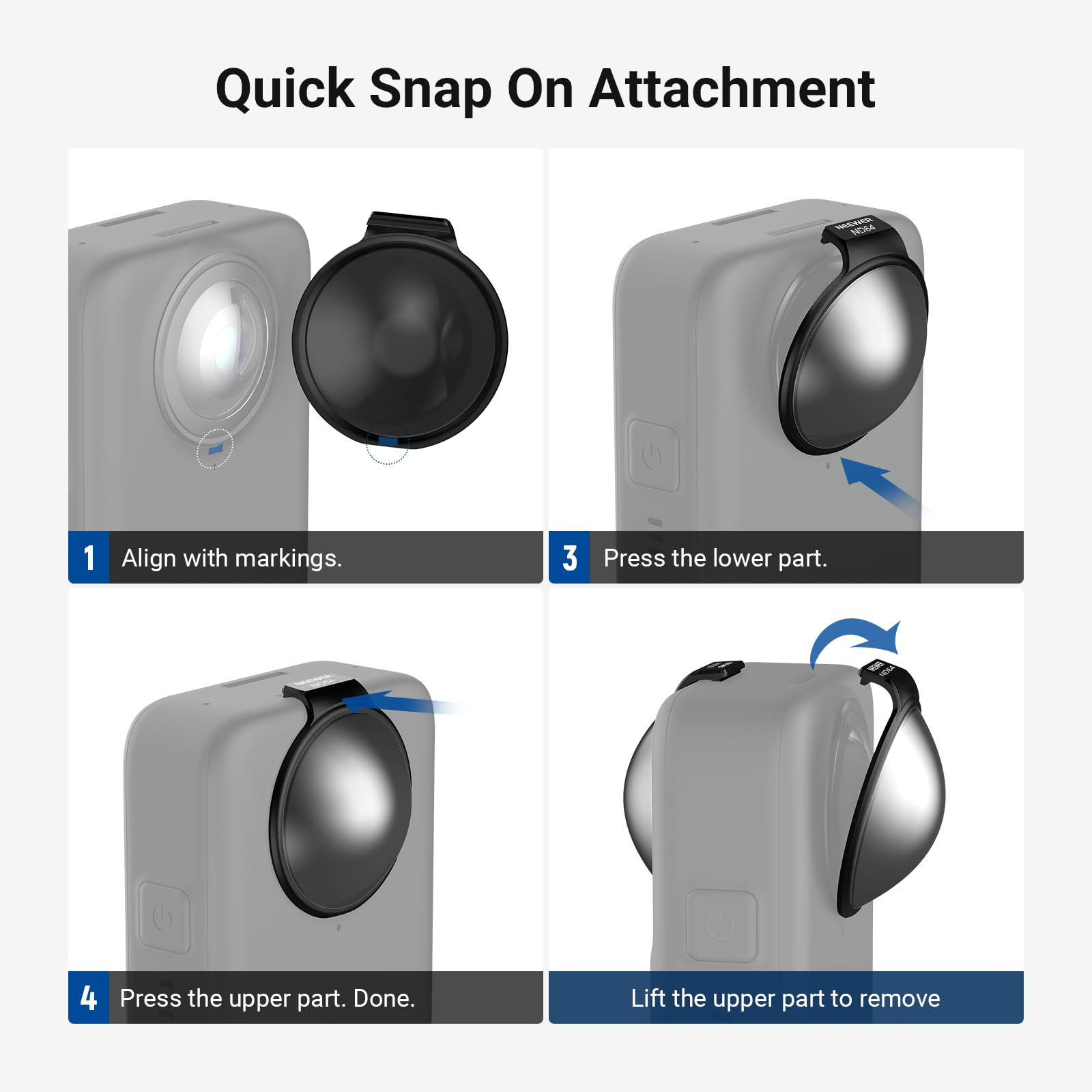 Quick Snap On Attachment

1. Align with markings.
2. Press the lower part.
3. Press the upper part. Done.
4. Lift the upper part to remove